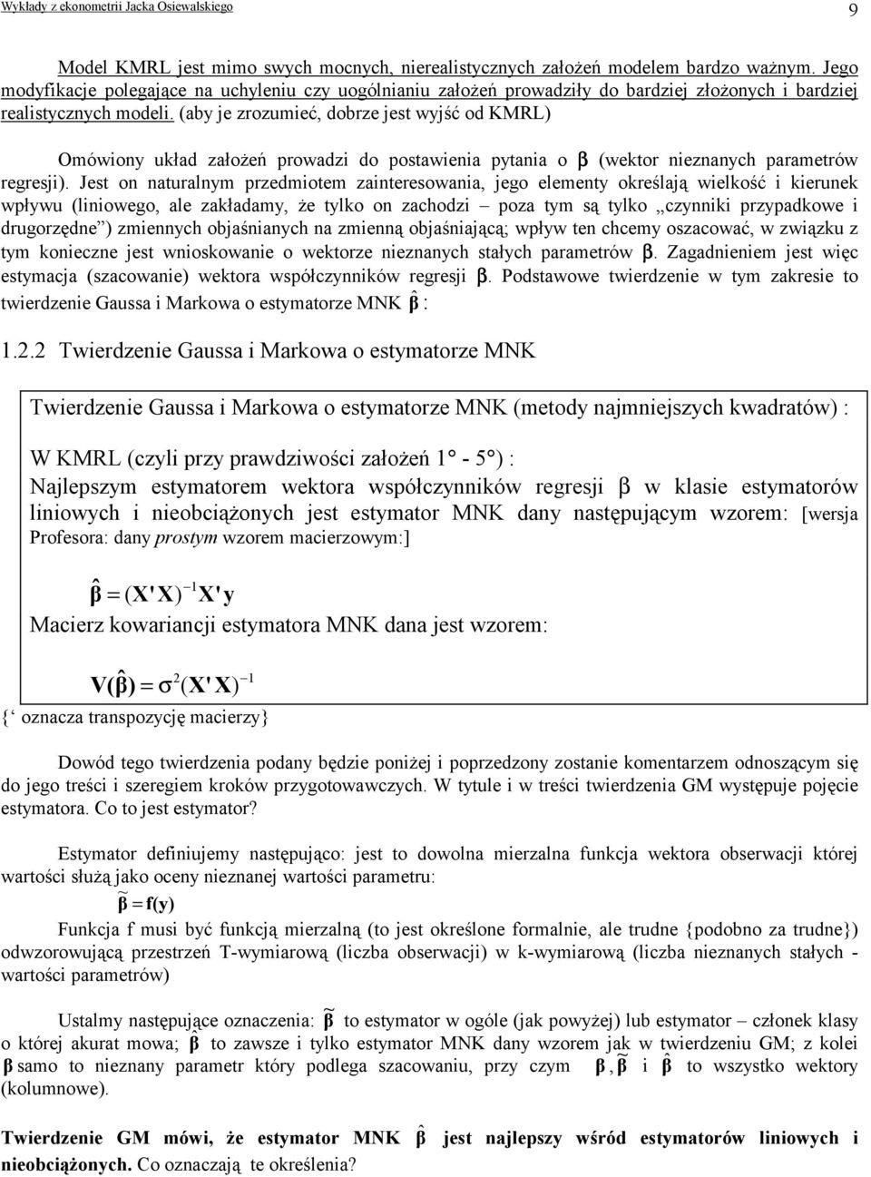 (aby je zrozumeć, dobrze jest wyjść od KMRL) Omówony układ założeń prowadz do postawena pytana o β (wektor neznanych parametrów regresj).