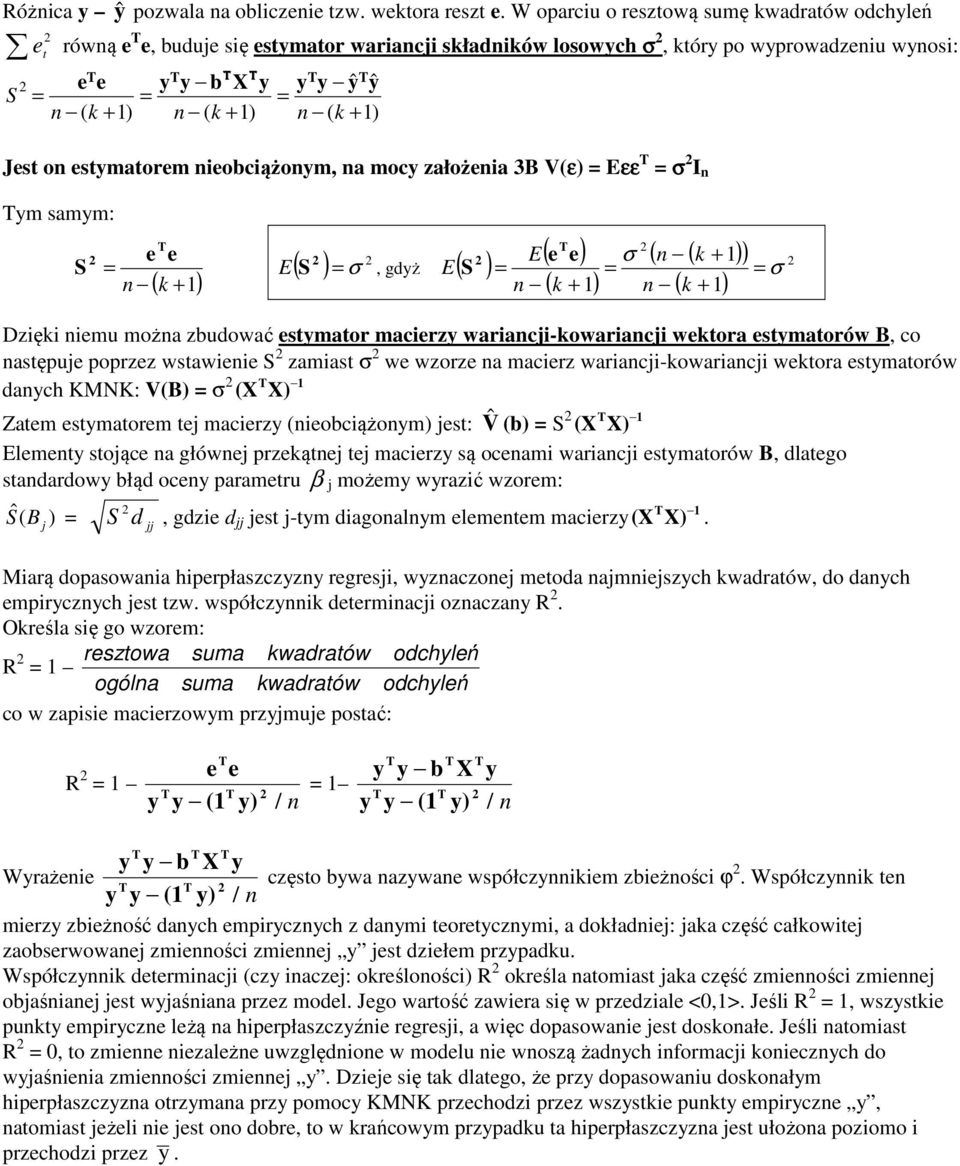 E S ( σ ( ( ( Dzę mu moża zbudować stmator macrz waracj-owaracj wtora stmatorów, co astępuj poprzz wstaw S zamast σ w wzorz a macrz waracj-owaracj wtora stmatorów dach KNK: V( σ ( σ Zatm stmatorm tj