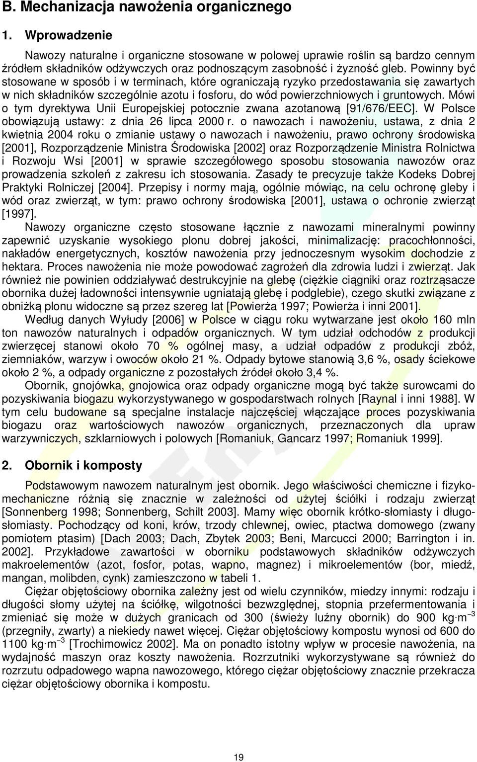 Powinny być stosowane w sposób i w terminach, które ograniczają ryzyko przedostawania się zawartych w nich składników szczególnie azotu i fosforu, do wód powierzchniowych i gruntowych.