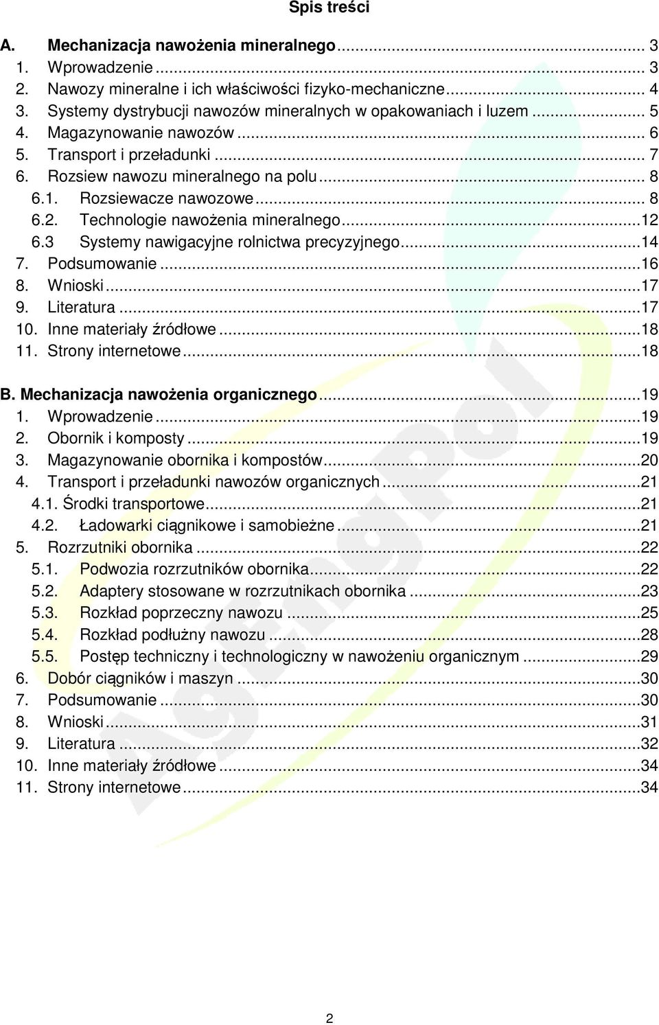 .. 8 6.2. Technologie nawożenia mineralnego...12 6.3 Systemy nawigacyjne rolnictwa precyzyjnego...14 7. Podsumowanie...16 8. Wnioski...17 9. Literatura...17 10. Inne materiały źródłowe...18 11.