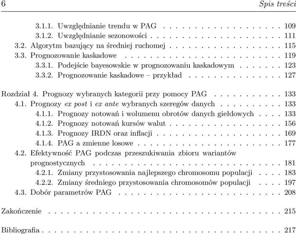 Prognozy wybranych kategorii przy pomocy PAG........... 133 4.1. Prognozy ex post i ex ante wybranych szeregów danych.......... 133 4.1.1. Prognozy notowań i wolumenu obrotów danych giełdowych.... 133 4.1.2.