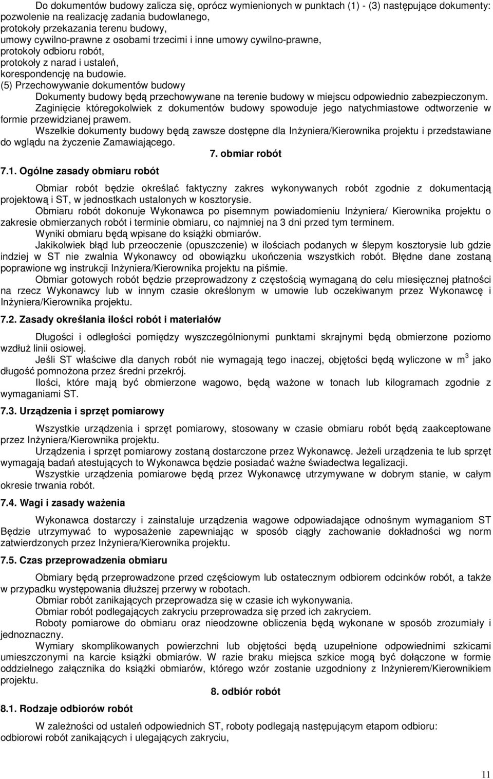 (5) Przechowywanie dokumentów budowy Dokumenty budowy będą przechowywane na terenie budowy w miejscu odpowiednio zabezpieczonym.