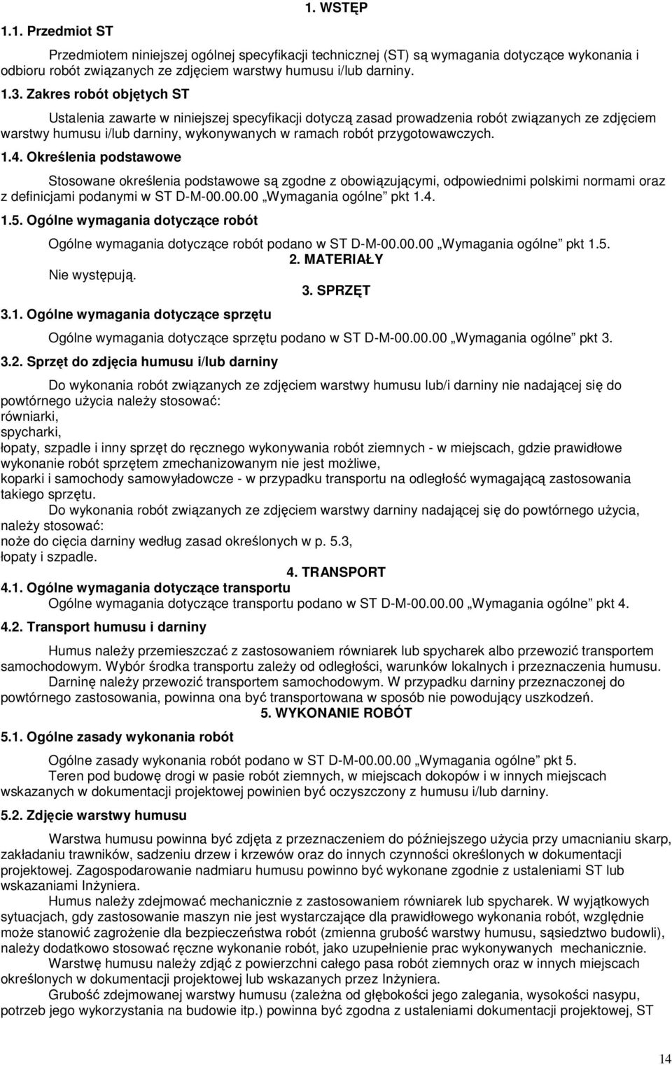 1.4. Określenia podstawowe Stosowane określenia podstawowe są zgodne z obowiązującymi, odpowiednimi polskimi normami oraz z definicjami podanymi w ST D-M-00.00.00 Wymagania ogólne pkt 1.4. 1.5.