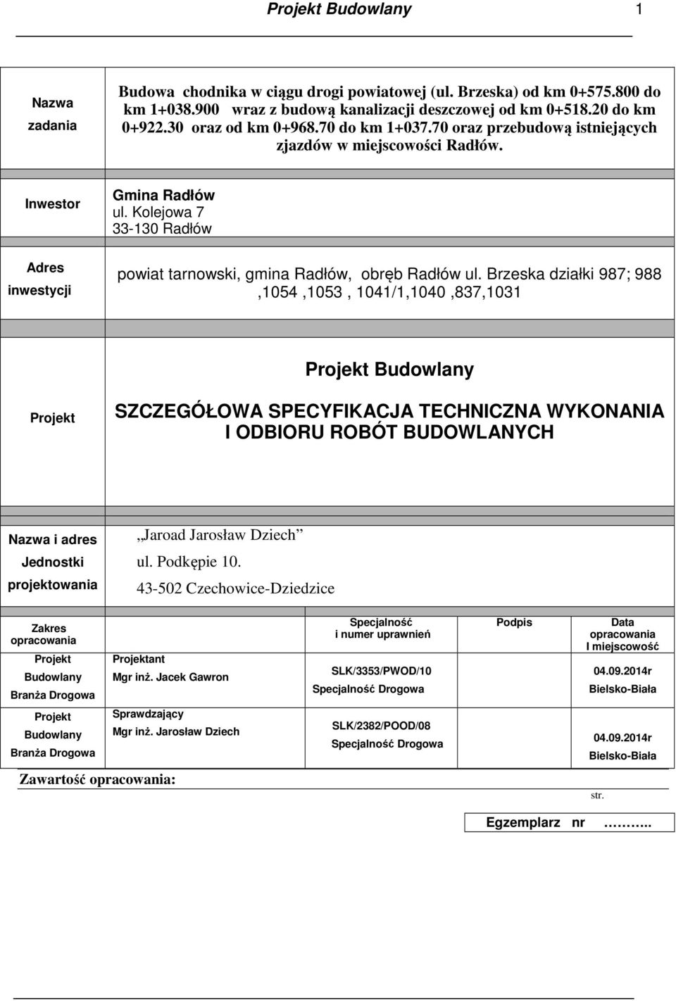 Kolejowa 7 33-130 Radłów Adres inwestycji powiat tarnowski, gmina Radłów, obręb Radłów ul.
