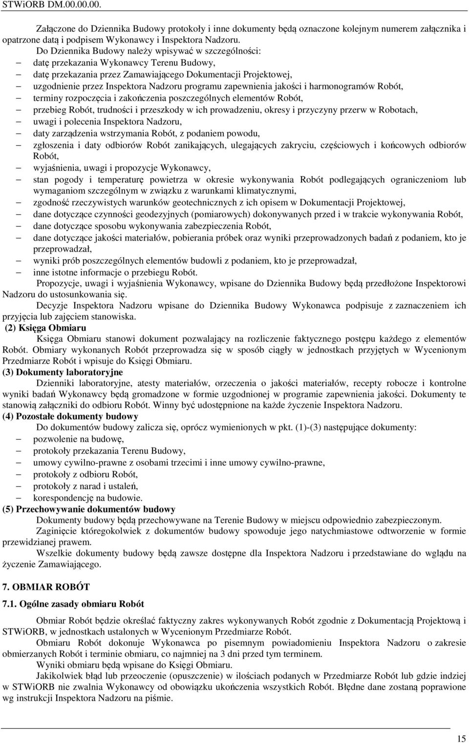 programu zapewnienia jakości i harmonogramów Robót, terminy rozpoczęcia i zakończenia poszczególnych elementów Robót, przebieg Robót, trudności i przeszkody w ich prowadzeniu, okresy i przyczyny