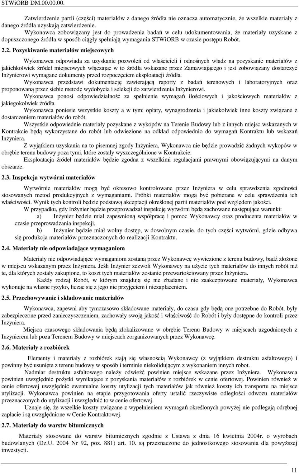 2. Pozyskiwanie materiałów miejscowych Wykonawca odpowiada za uzyskanie pozwoleń od właścicieli i odnośnych władz na pozyskanie materiałów z jakichkolwiek źródeł miejscowych włączając w to źródła