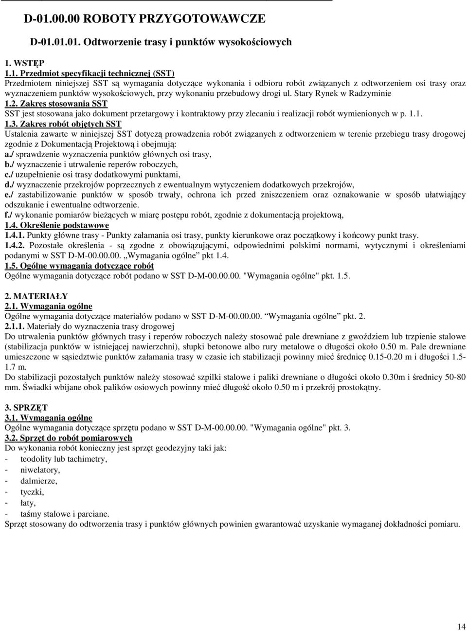 Zakres stosowania SST SST jest stosowana jako dokument przetargowy i kontraktowy przy zlecaniu i realizacji robót wymienionych w p. 1.1. 1.3.