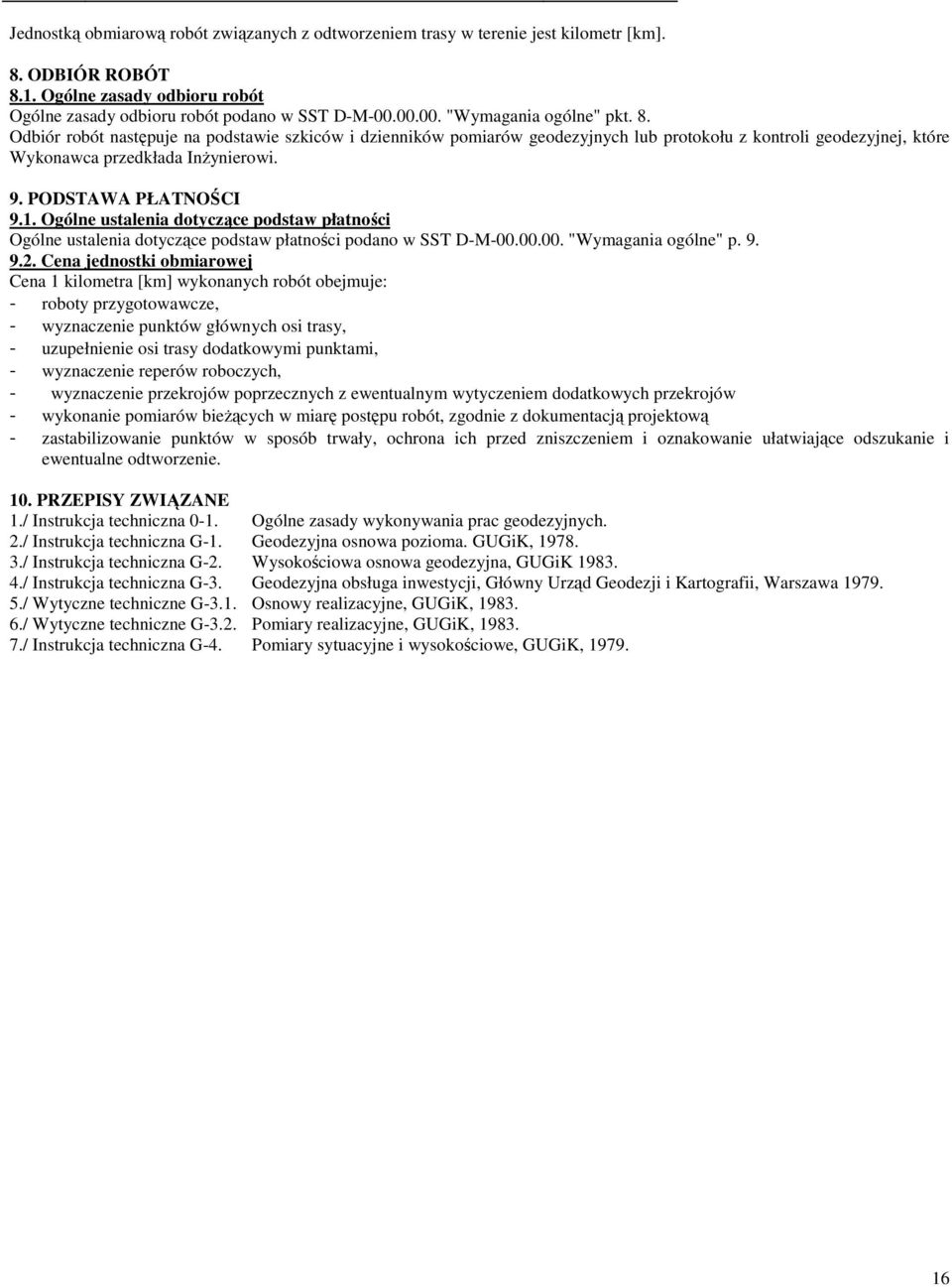 PODSTAWA PŁATNOŚCI 9.1. Ogólne ustalenia dotyczące podstaw płatności Ogólne ustalenia dotyczące podstaw płatności podano w SST D-M-00.00.00. "Wymagania ogólne" p. 9. 9.2.