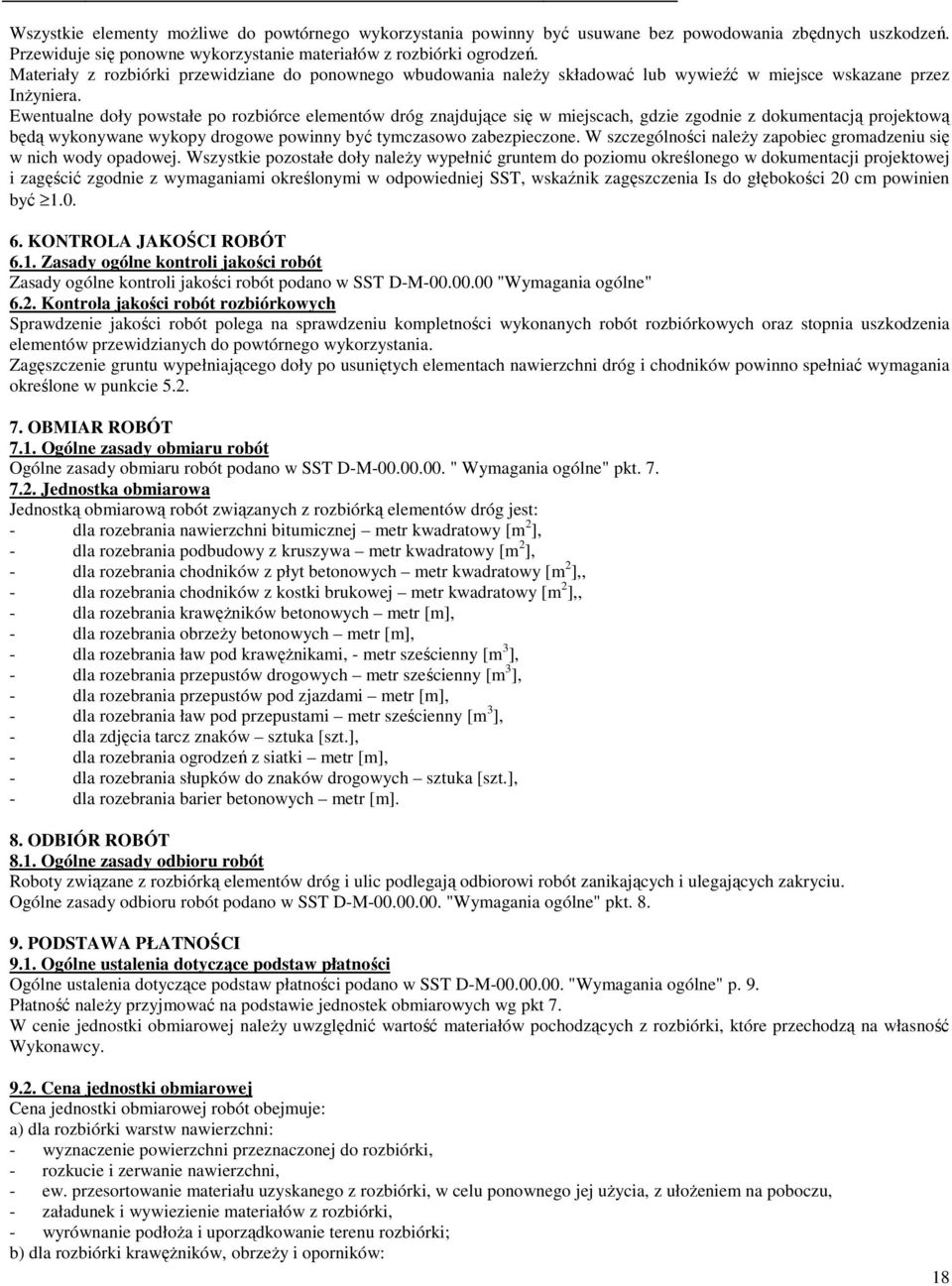 Ewentualne doły powstałe po rozbiórce elementów dróg znajdujące się w miejscach, gdzie zgodnie z dokumentacją projektową będą wykonywane wykopy drogowe powinny być tymczasowo zabezpieczone.