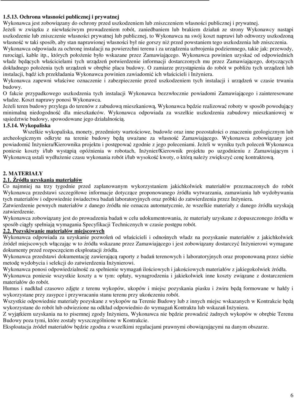 koszt naprawi lub odtworzy uszkodzoną własność w taki sposób, aby stan naprawionej własności był nie gorszy niż przed powstaniem tego uszkodzenia lub zniszczenia.