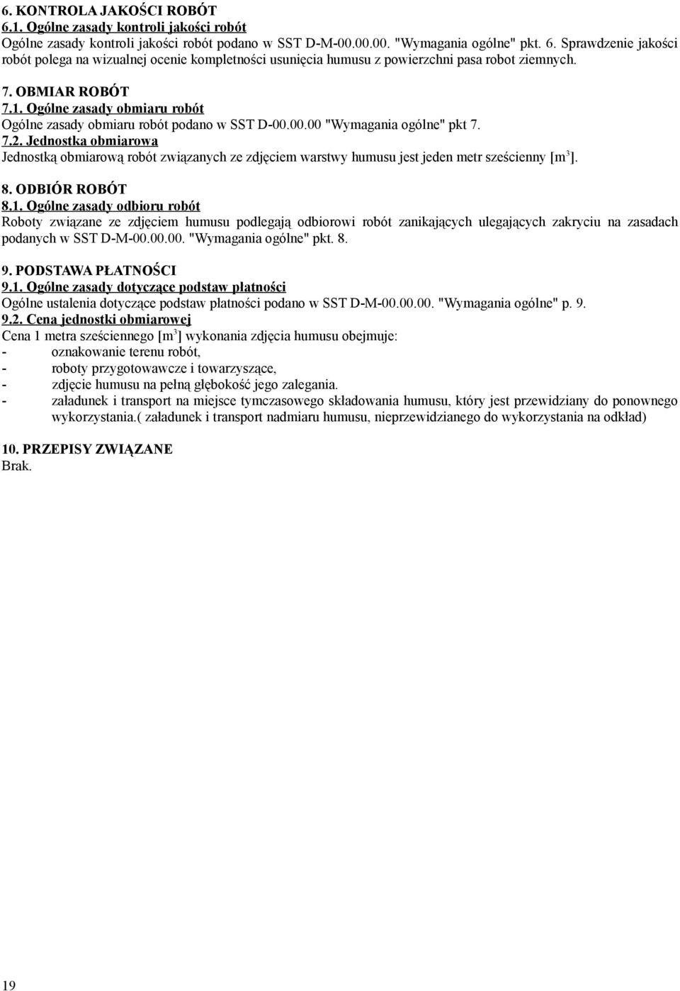 Jednostka obmiarowa Jednostką obmiarową robót związanych ze zdjęciem warstwy humusu jest jeden metr sześcienny [m 3 ]. 8. ODBIÓR ROBÓT 8.1.