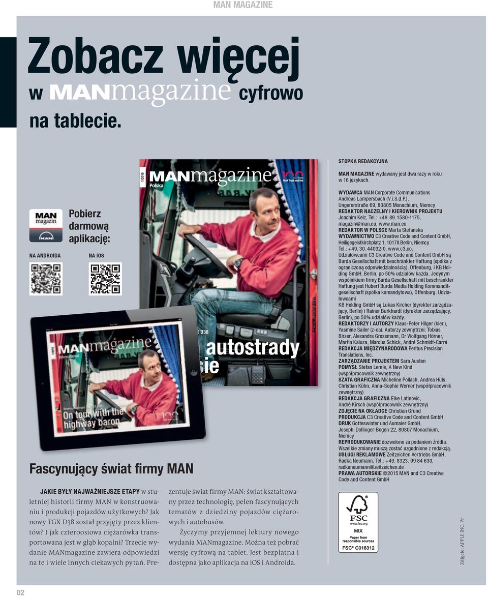 stuletniej historii firmy MAN w konstruowaniu i produkcji pojazdów użytkowych? Jak nowy TGX D38 został przyjęty przez klientów? I jak czteroosiowa ciężarówka transportowana jest w głąb kopalni?