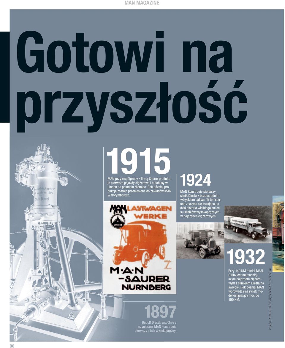 Lastwagenwerke M.A.N.-Saurer. Została ona W 1916 roku produkcja została przeniesio- utworzona jako spółka joint venture fabryki na do zakładów MAN w Norymberdze.