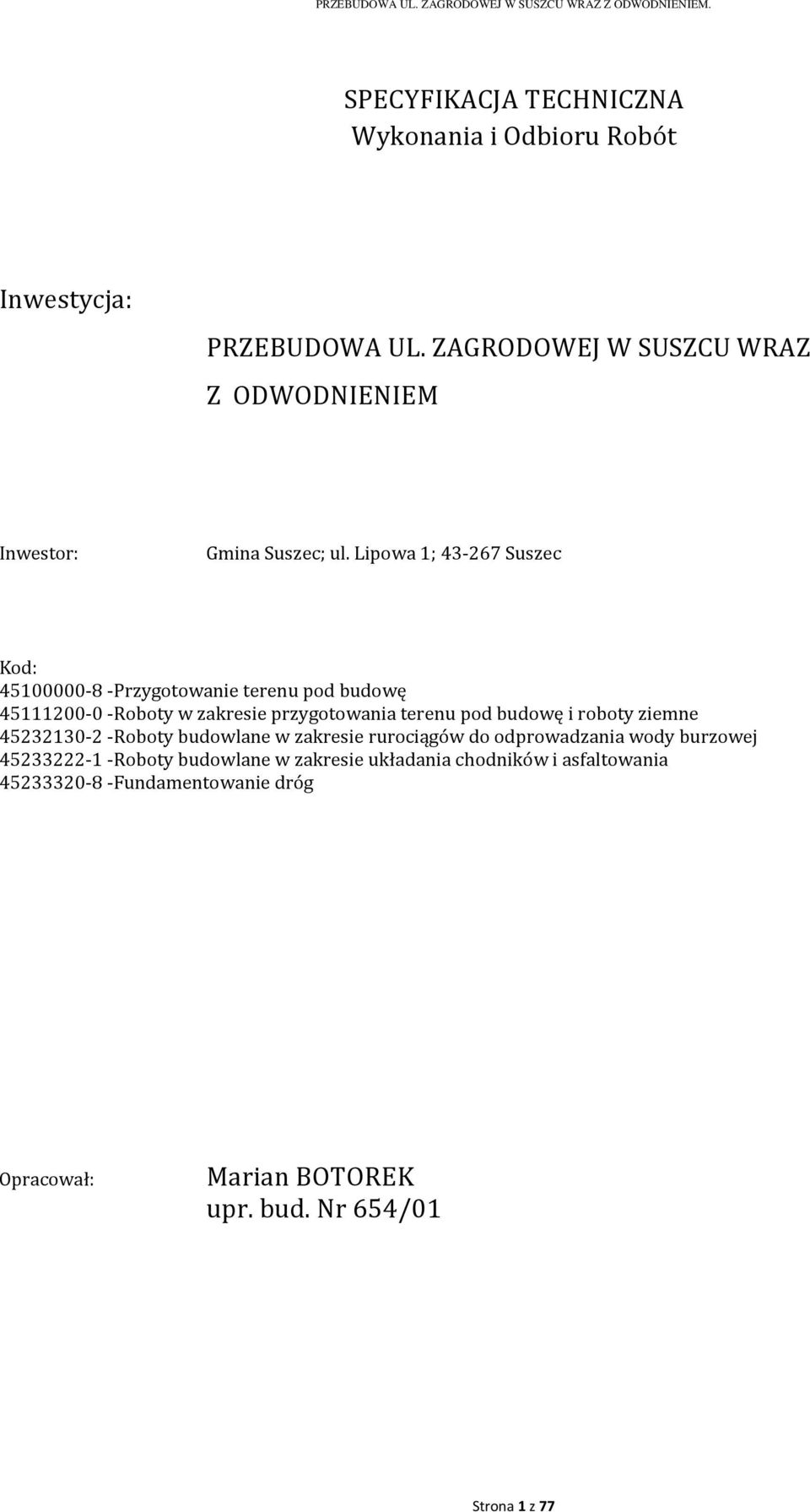 Lipowa 1; 43-267 Suszec Kod: 45100000-8 -Przygotowanie terenu pod budowę 45111200-0 -Roboty w zakresie przygotowania terenu pod budowę i