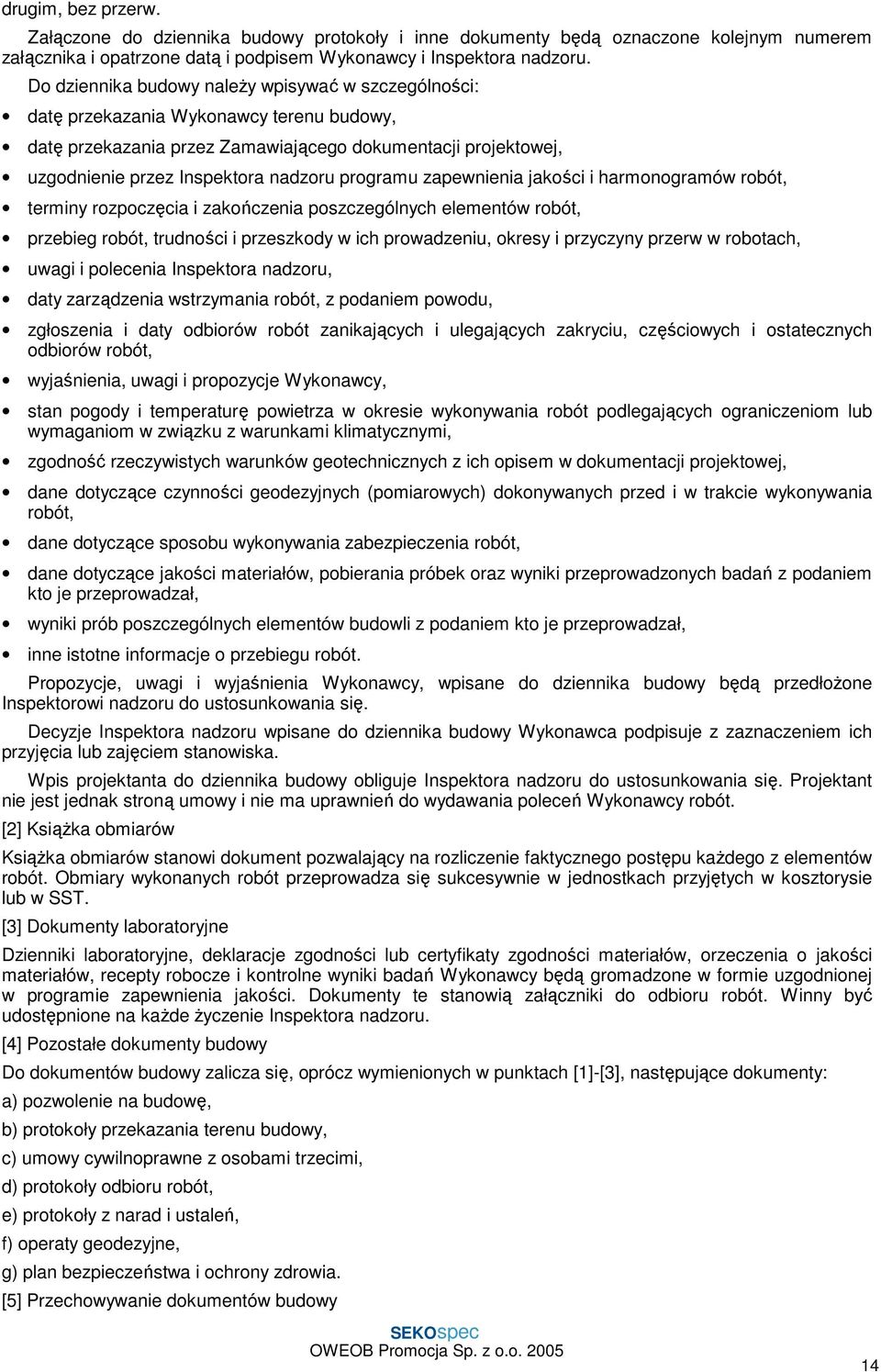 programu zapewnienia jakości i harmonogramów robót, terminy rozpoczęcia i zakończenia poszczególnych elementów robót, przebieg robót, trudności i przeszkody w ich prowadzeniu, okresy i przyczyny