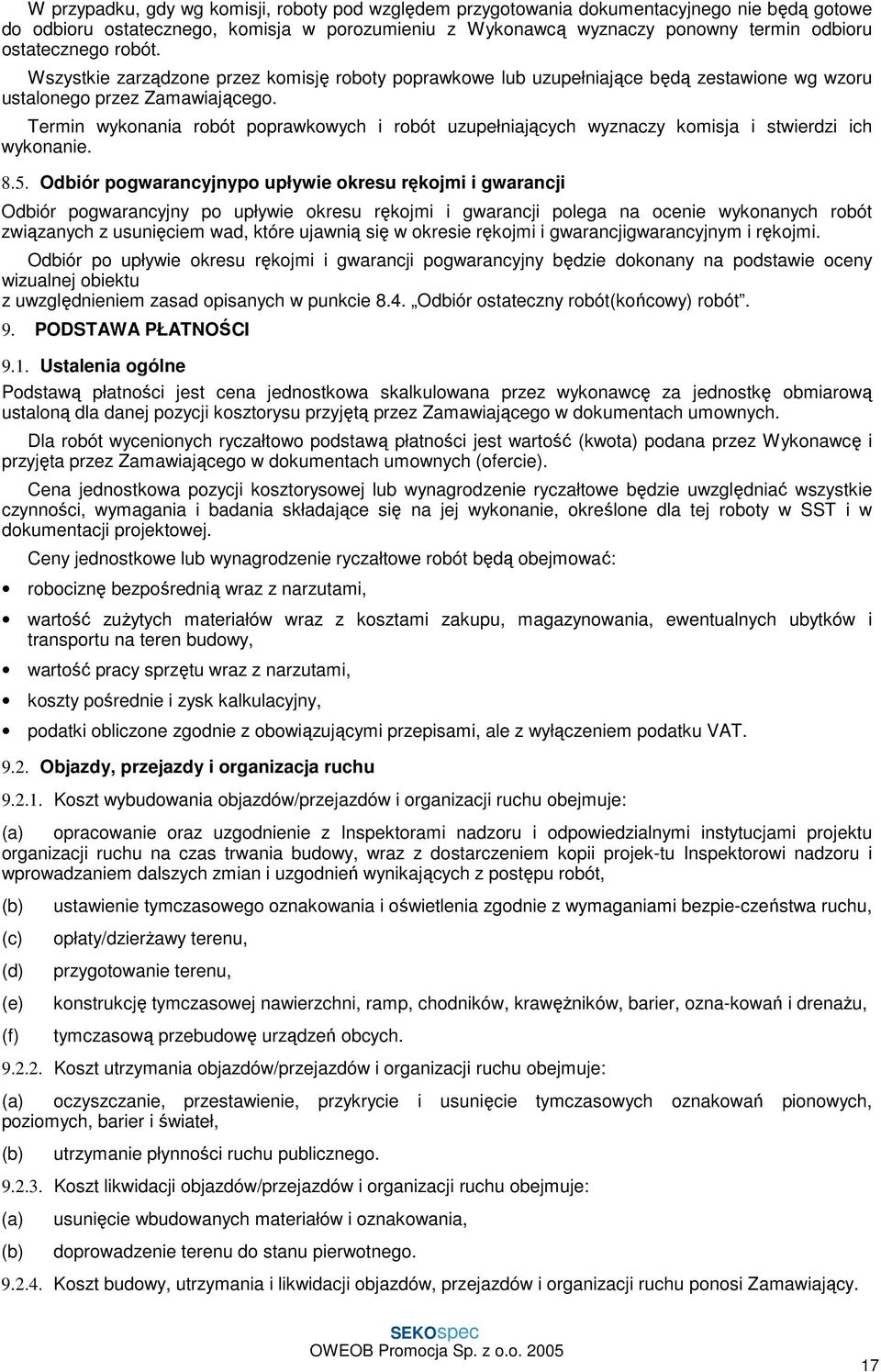 Termin wykonania robót poprawkowych i robót uzupełniających wyznaczy komisja i stwierdzi ich wykonanie. 8.5.