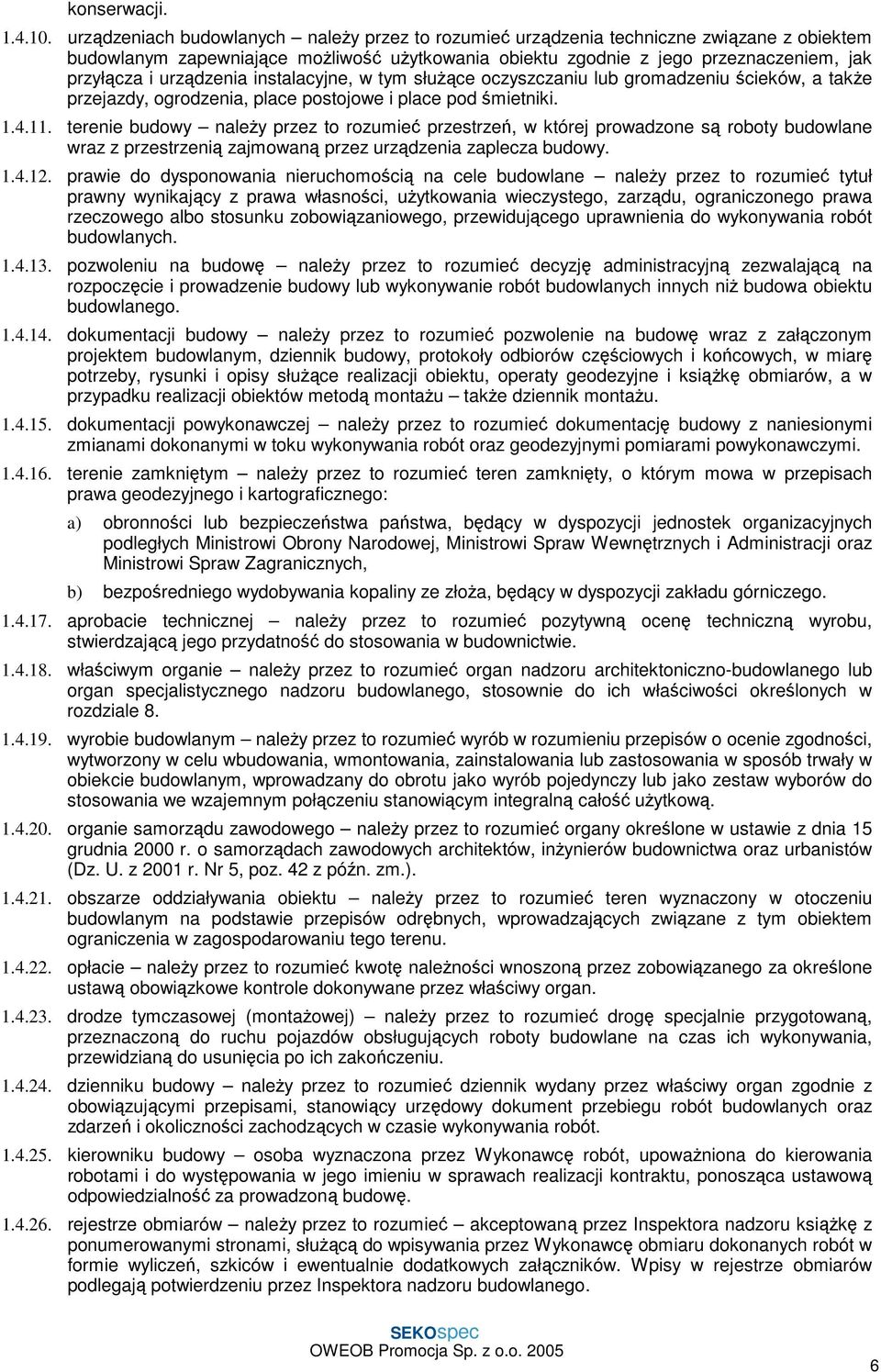 urządzenia instalacyjne, w tym słuŝące oczyszczaniu lub gromadzeniu ścieków, a takŝe przejazdy, ogrodzenia, place postojowe i place pod śmietniki. 1.4.11.