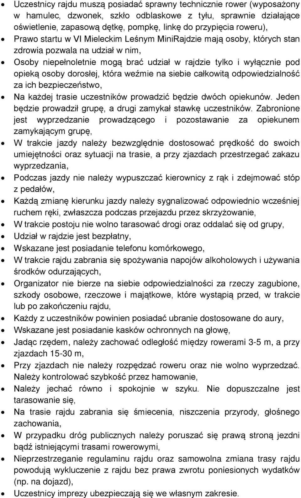 dorosłej, która weźmie na siebie całkowitą odpowiedzialność za ich bezpieczeństwo, Na każdej trasie uczestników prowadzić będzie dwóch opiekunów.