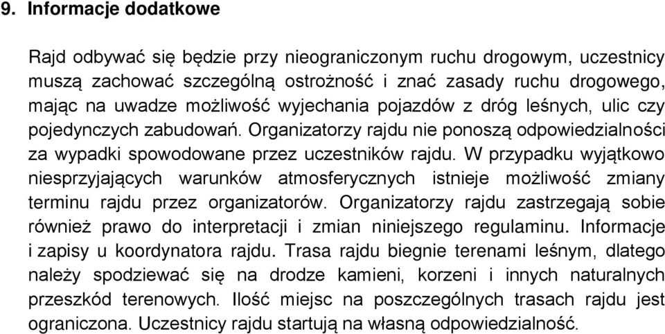 W przypadku wyjątkowo niesprzyjających warunków atmosferycznych istnieje możliwość zmiany terminu rajdu przez organizatorów.