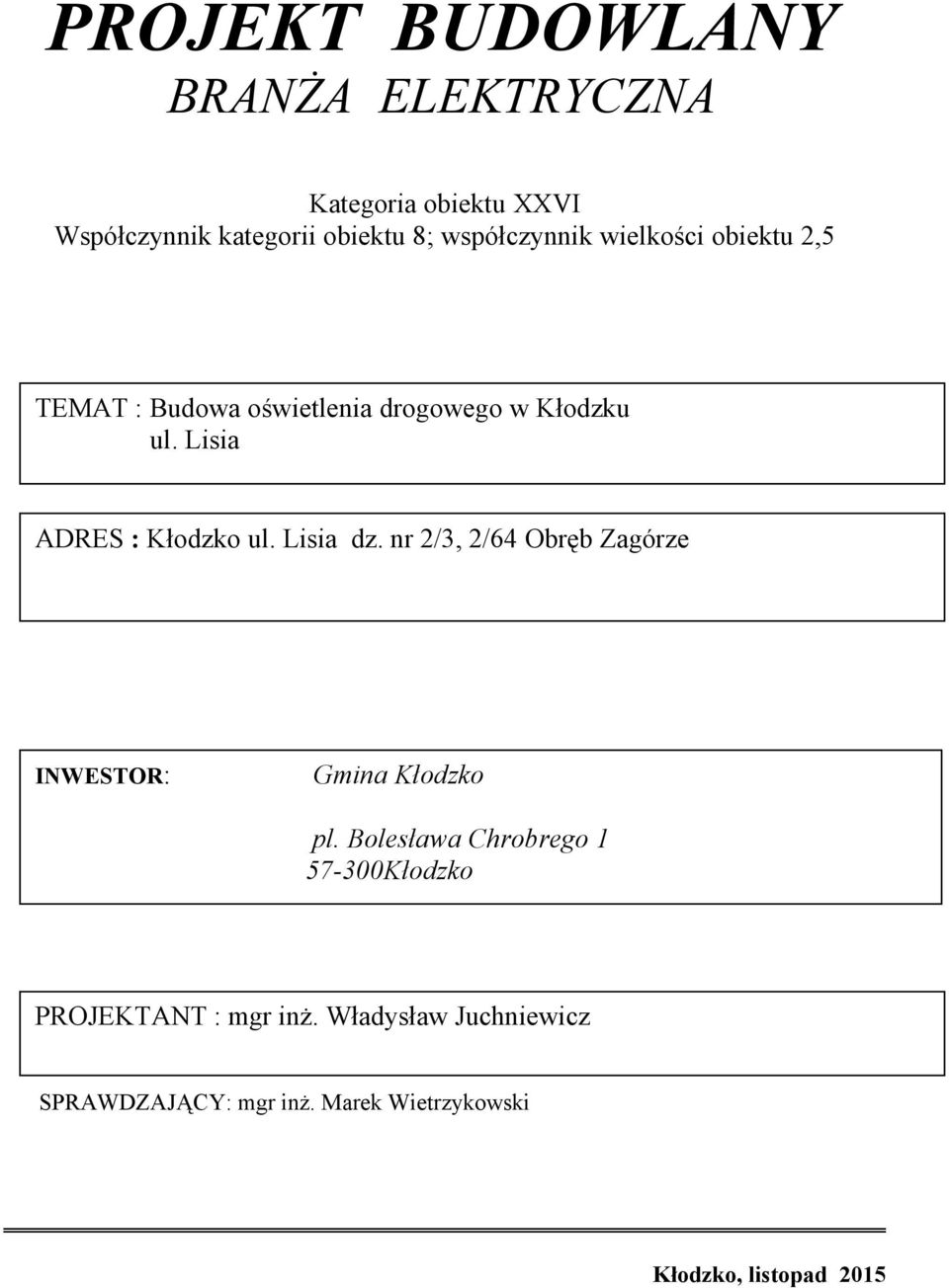 Lisia ADRES : Kłodzko ul. Lisia dz. nr 2/3, 2/64 Obręb Zagórze INWESTOR: Gmina Kłodzko pl.