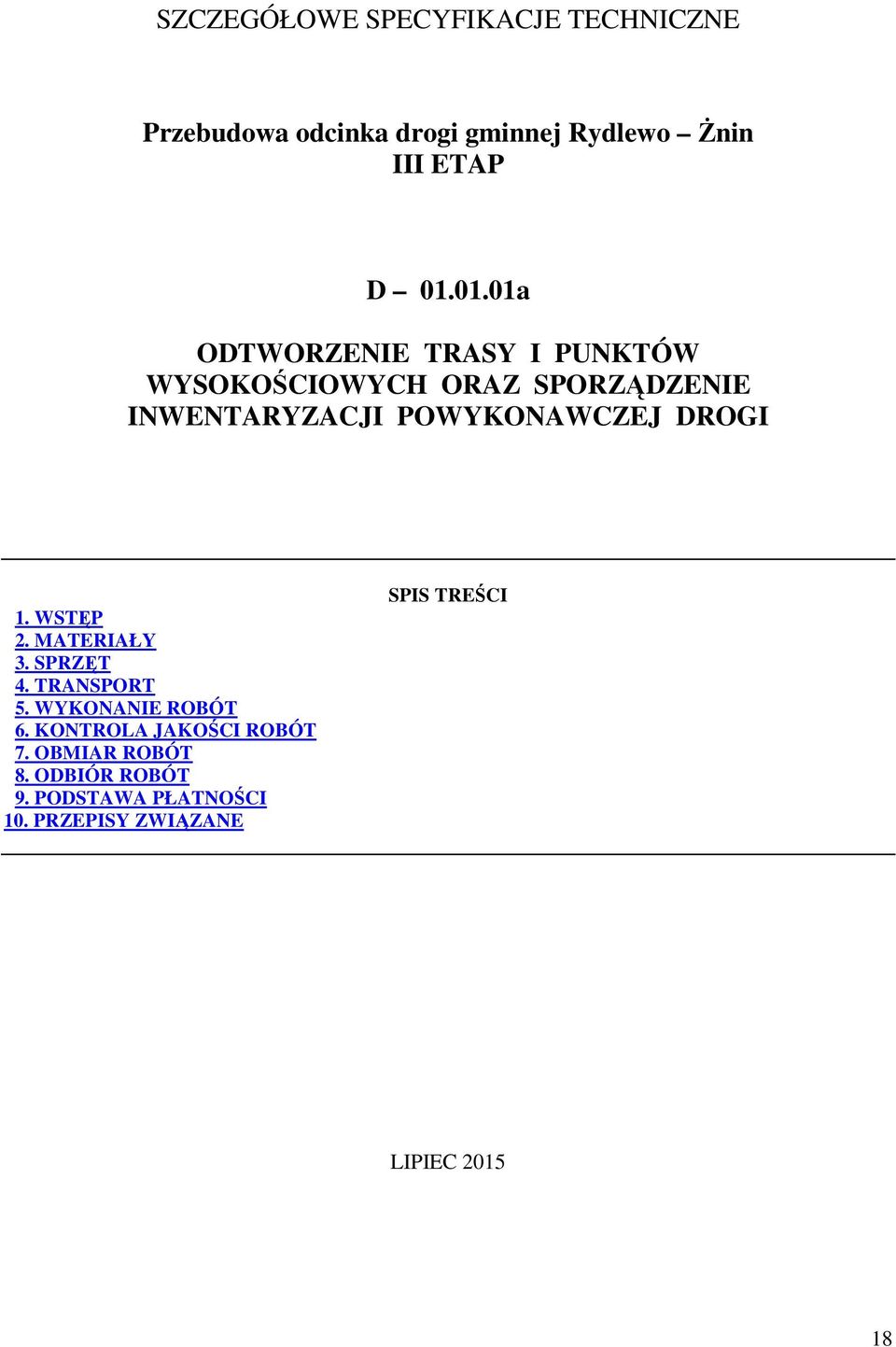 DROGI 1. WSTĘP 2. MATERIAŁY 3. SPRZĘT 4. TRANSPORT 5. WYKONANIE ROBÓT 6. KONTROLA JAKOŚCI ROBÓT 7.