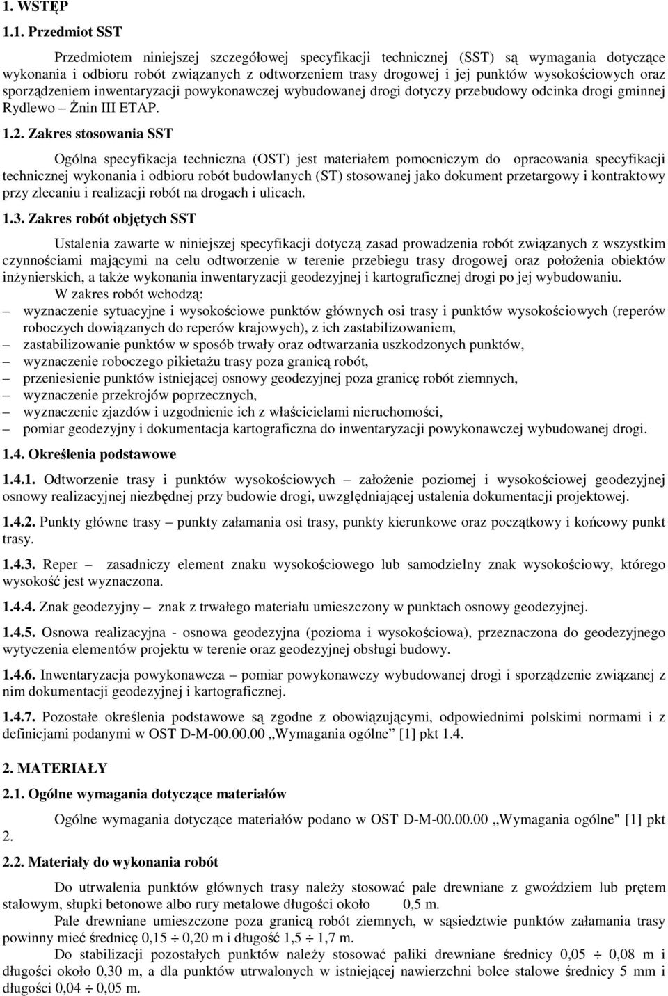 Zakres stosowania SST Ogólna specyfikacja techniczna (OST) jest materiałem pomocniczym do opracowania specyfikacji technicznej wykonania i odbioru robót budowlanych (ST) stosowanej jako dokument