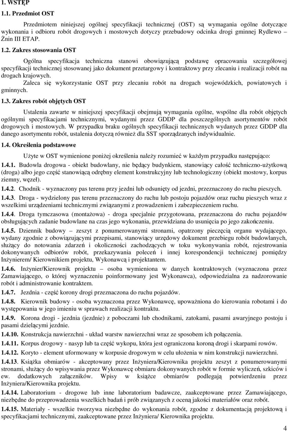 Zakres stosowania OST Ogólna specyfikacja techniczna stanowi obowiązującą podstawę opracowania szczegółowej specyfikacji technicznej stosowanej jako dokument przetargowy i kontraktowy przy zlecaniu i