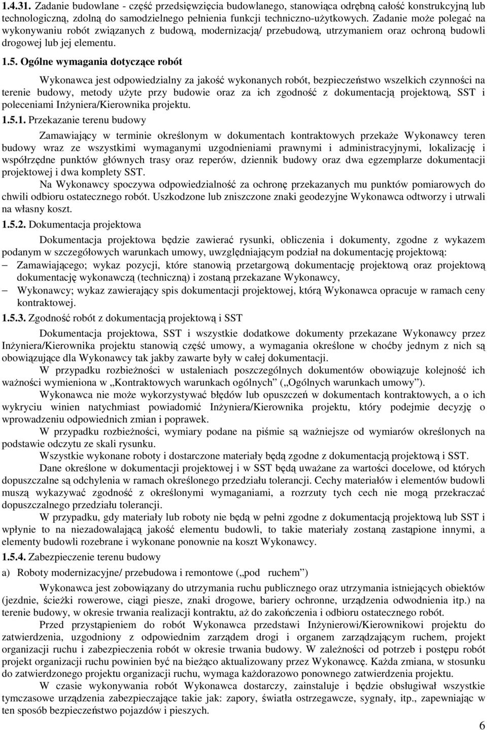 Ogólne wymagania dotyczące robót Wykonawca jest odpowiedzialny za jakość wykonanych robót, bezpieczeństwo wszelkich czynności na terenie budowy, metody użyte przy budowie oraz za ich zgodność z