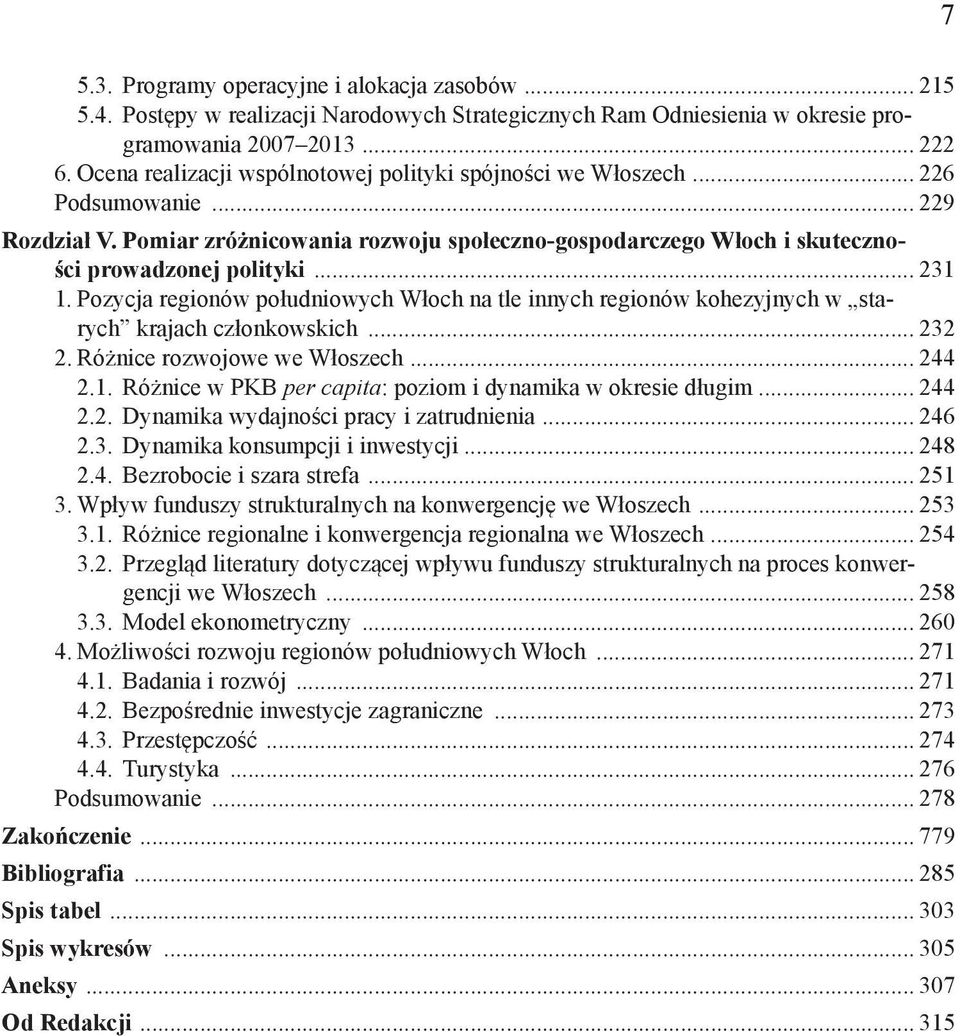 .. 231 1. Pozycja regionów południowych Włoch na tle innych regionów kohezyjnych w starych krajach członkowskich... 232 2. Różnice rozwojowe we Włoszech... 244 2.1. Różnice w PKB per capita: poziom i dynamika w okresie długim.