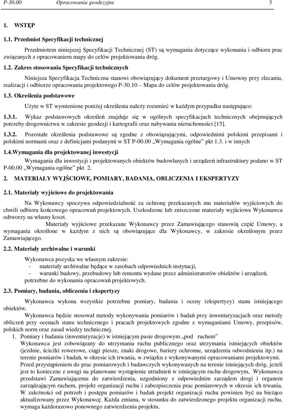 1. Przedmiot Specyfikacji technicznej Przedmiotem niniejszej Specyfikacji Technicznej (ST) są wymagania dotyczące wykonania i odbioru prac związanych z opracowaniem mapy do celów projektowania dróg.