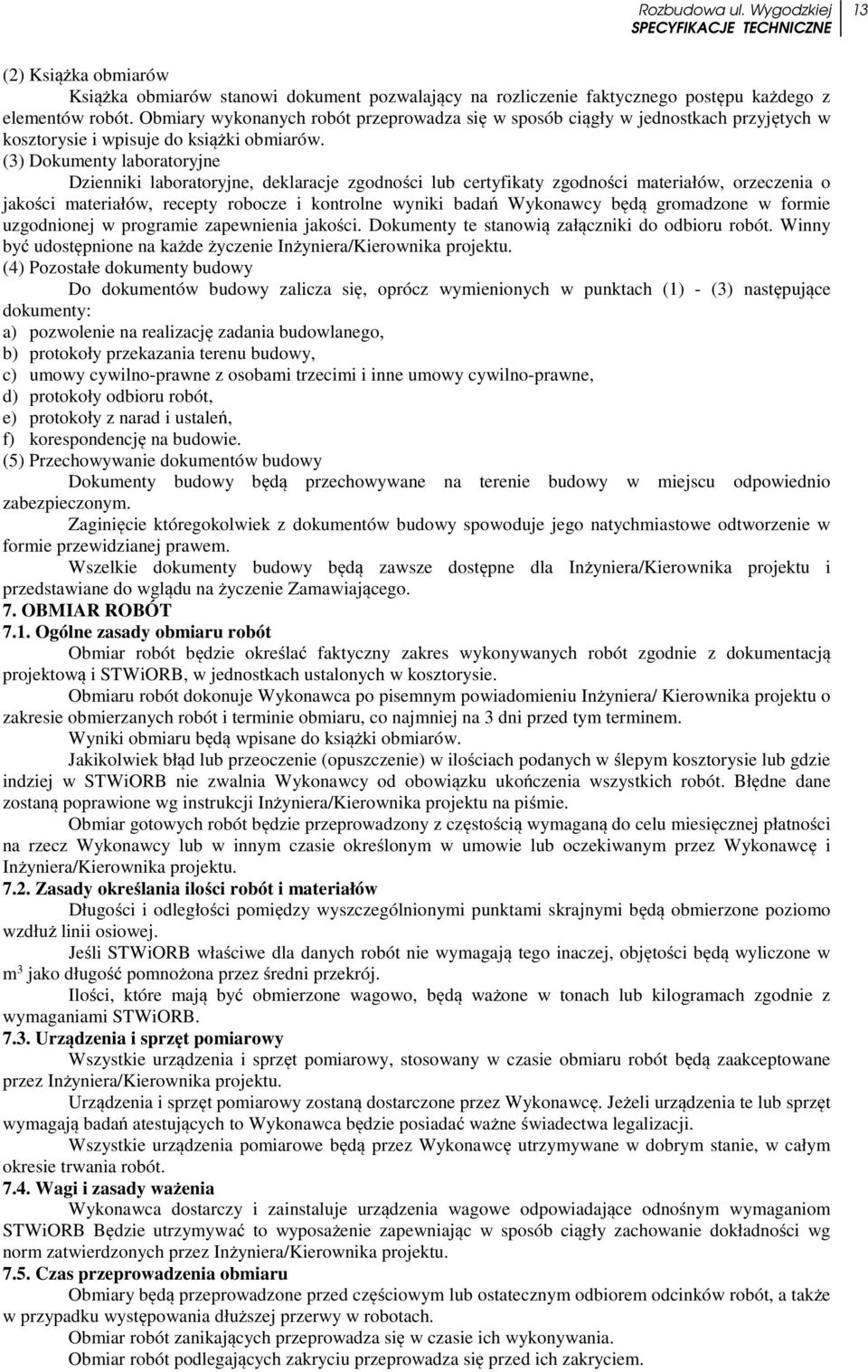 (3) Dokumenty laboratoryjne Dzienniki laboratoryjne, deklaracje zgodności lub certyfikaty zgodności materiałów, orzeczenia o jakości materiałów, recepty robocze i kontrolne wyniki badań Wykonawcy