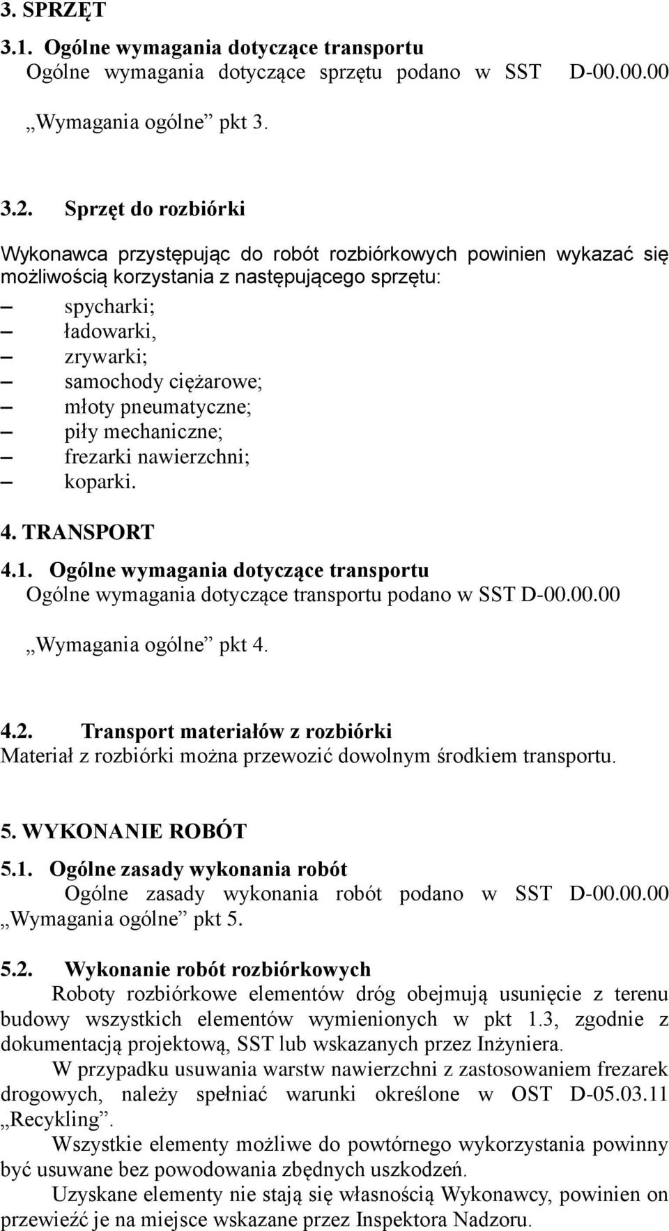 pneumatyczne; piły mechaniczne; frezarki nawierzchni; koparki. 4. TRANSPORT 4.1. Ogólne wymagania dotyczące transportu Ogólne wymagania dotyczące transportu podano w SST D-00.