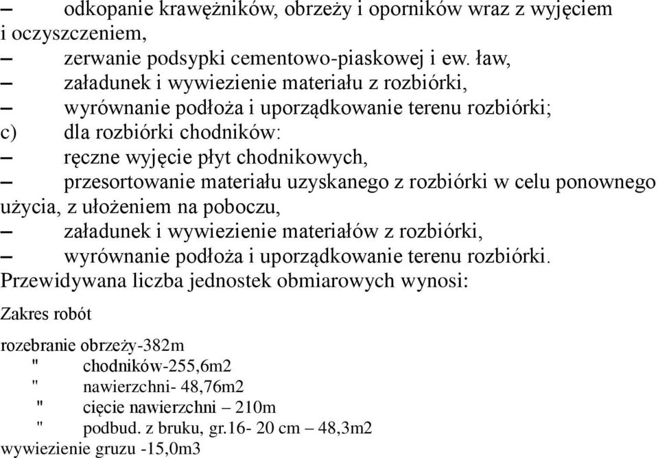 przesortowanie materiału uzyskanego z rozbiórki w celu ponownego użycia, z ułożeniem na poboczu, załadunek i wywiezienie materiałów z rozbiórki, wyrównanie podłoża i