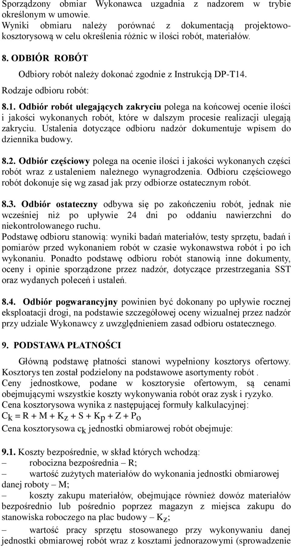 . Rodzaje odbioru robót: 8.1. Odbiór robót ulegających zakryciu polega na końcowej ocenie ilości i jakości wykonanych robót, które w dalszym procesie realizacji ulegają zakryciu.