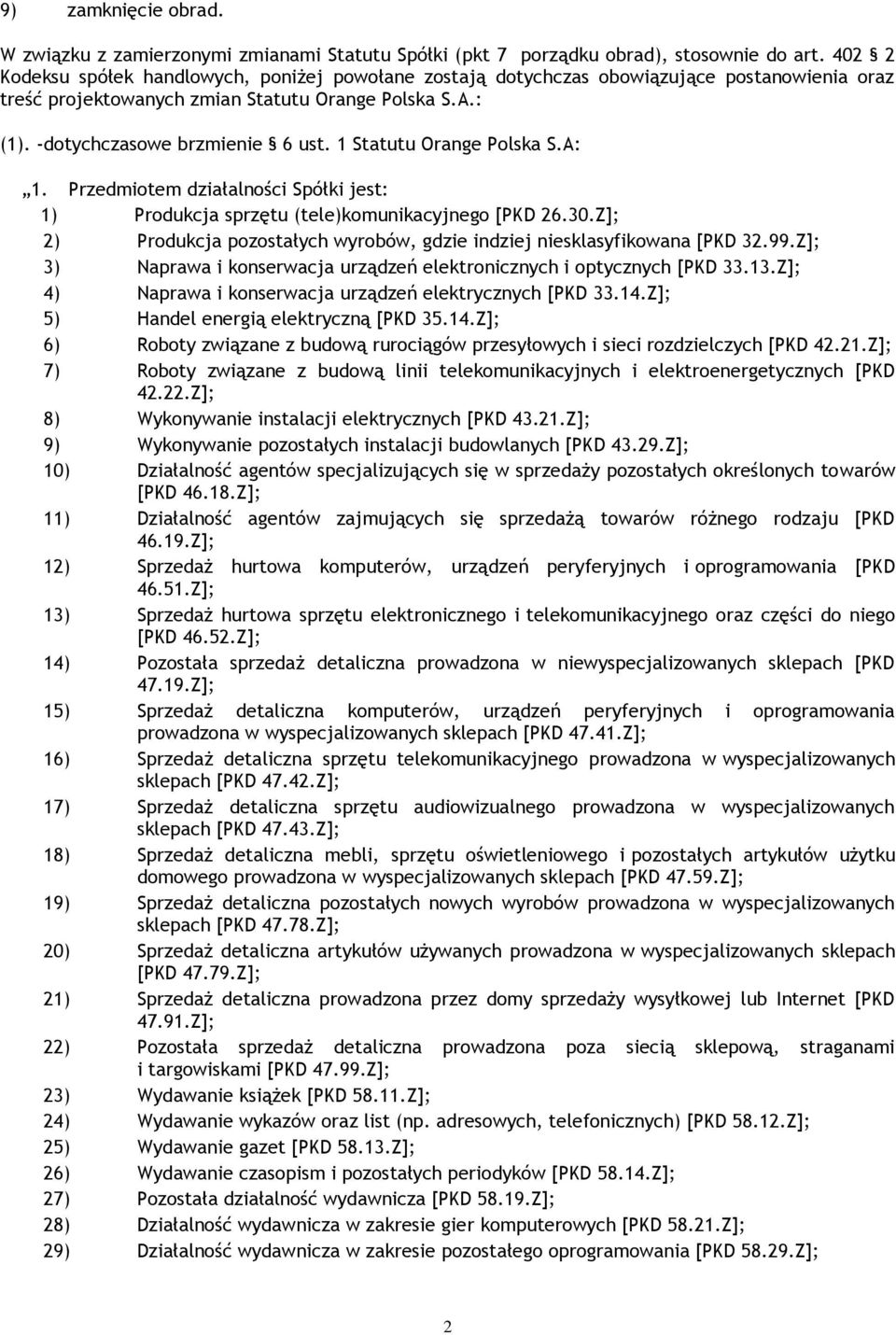 1 Statutu Orange Polska S.A: 1. Przedmiotem działalności Spółki jest: 1) Produkcja sprzętu (tele)komunikacyjnego [PKD 26.30.