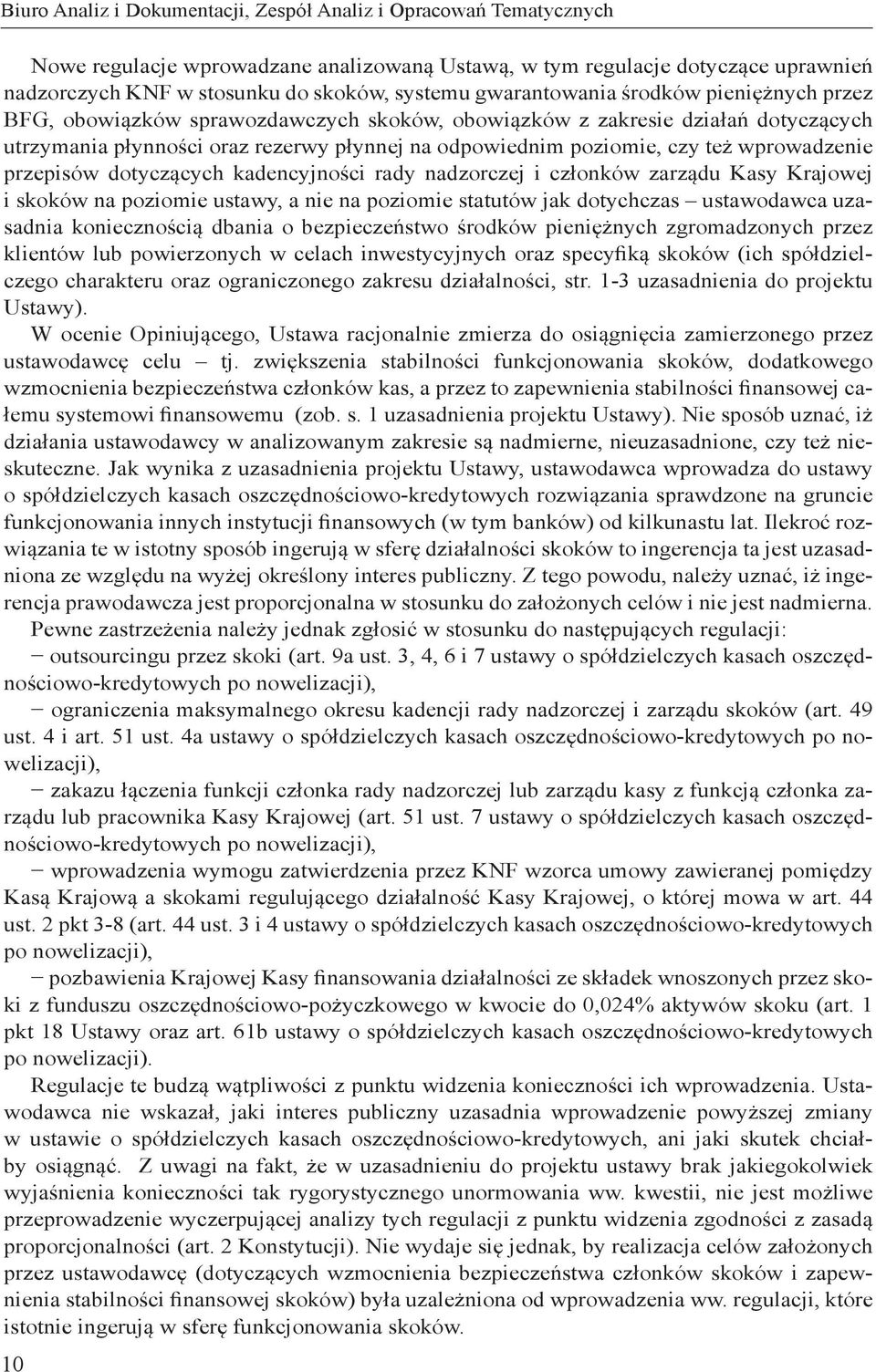 wprowadzenie przepisów dotyczących kadencyjności rady nadzorczej i członków zarządu Kasy Krajowej i skoków na poziomie ustawy, a nie na poziomie statutów jak dotychczas ustawodawca uzasadnia