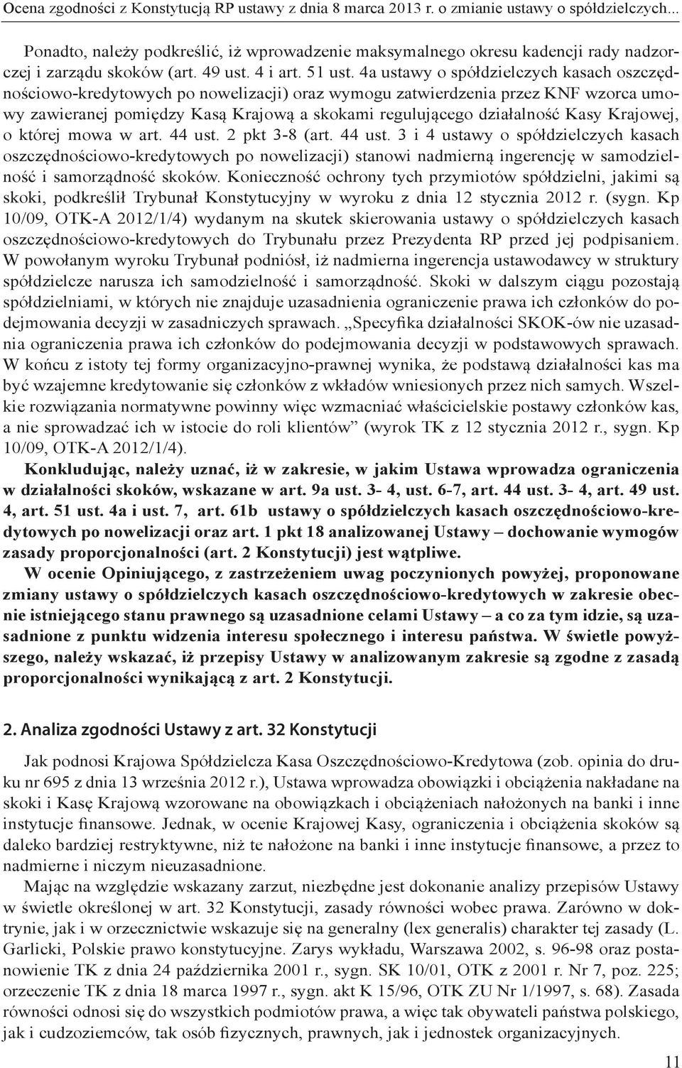 4a ustawy o spółdzielczych kasach oszczędnościowo-kredytowych po nowelizacji) oraz wymogu zatwierdzenia przez KNF wzorca umowy zawieranej pomiędzy Kasą Krajową a skokami regulującego działalność Kasy