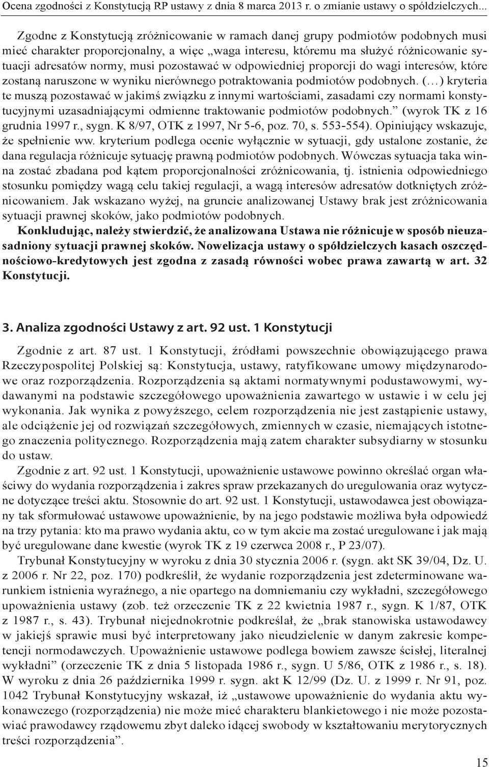 pozostawać w odpowiedniej proporcji do wagi interesów, które zostaną naruszone w wyniku nierównego potraktowania podmiotów podobnych.