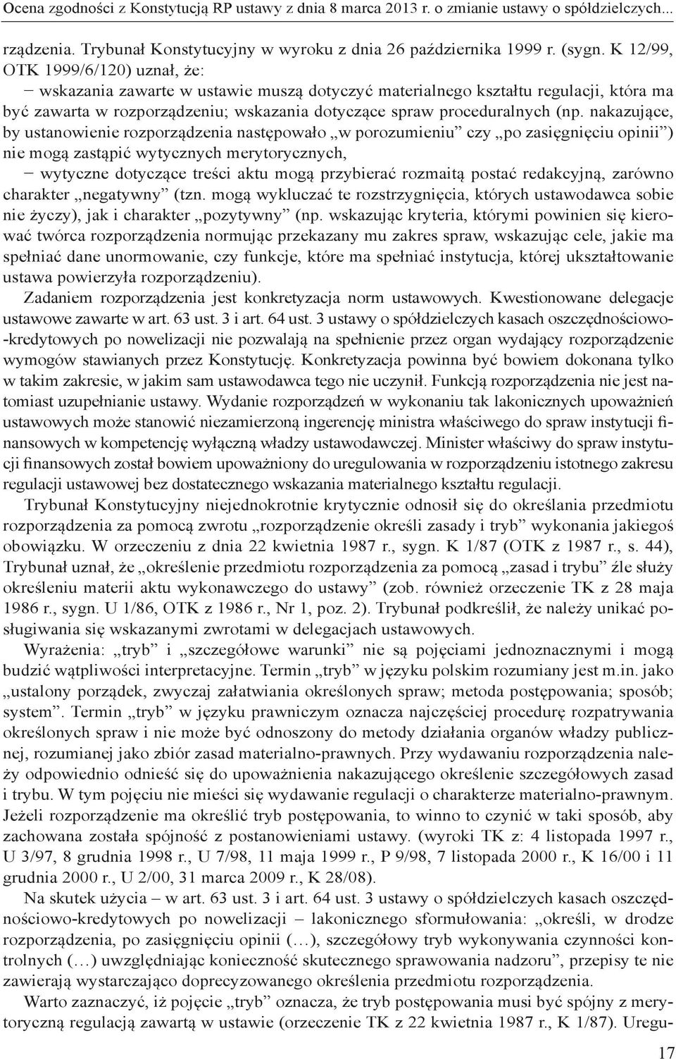 nakazujące, by ustanowienie rozporządzenia następowało w porozumieniu czy po zasięgnięciu opinii ) nie mogą zastąpić wytycznych merytorycznych, wytyczne dotyczące treści aktu mogą przybierać rozmaitą