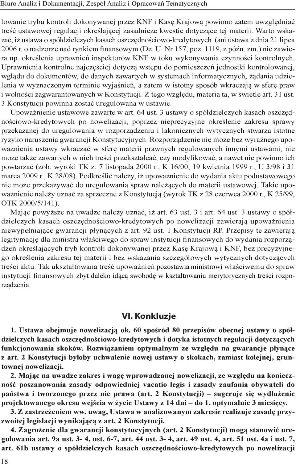 Nr 157, poz. 1119, z późn. zm.) nie zawiera np. określenia uprawnień inspektorów KNF w toku wykonywania czynności kontrolnych.