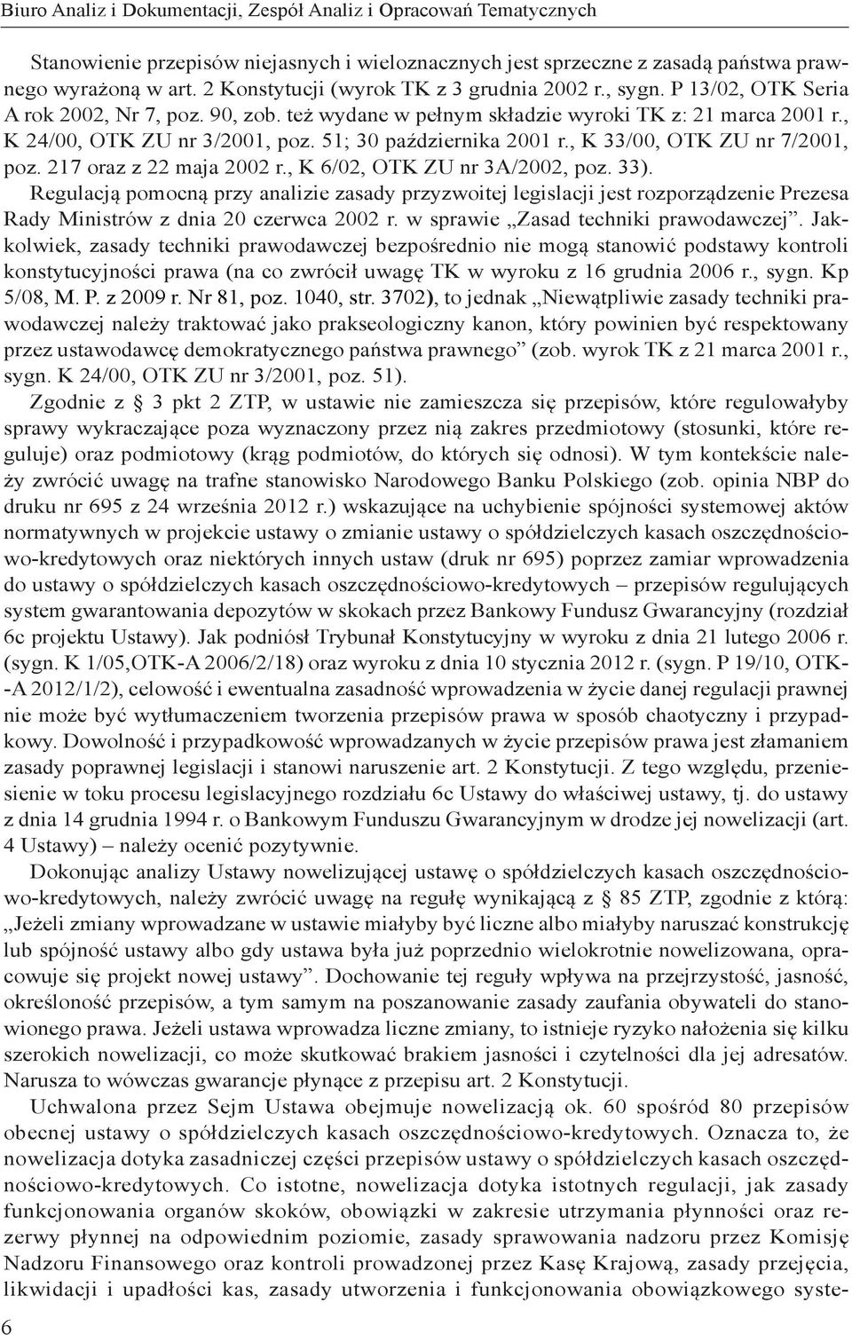 51; 30 października 2001 r., K 33/00, OTK ZU nr 7/2001, poz. 217 oraz z 22 maja 2002 r., K 6/02, OTK ZU nr 3A/2002, poz. 33).