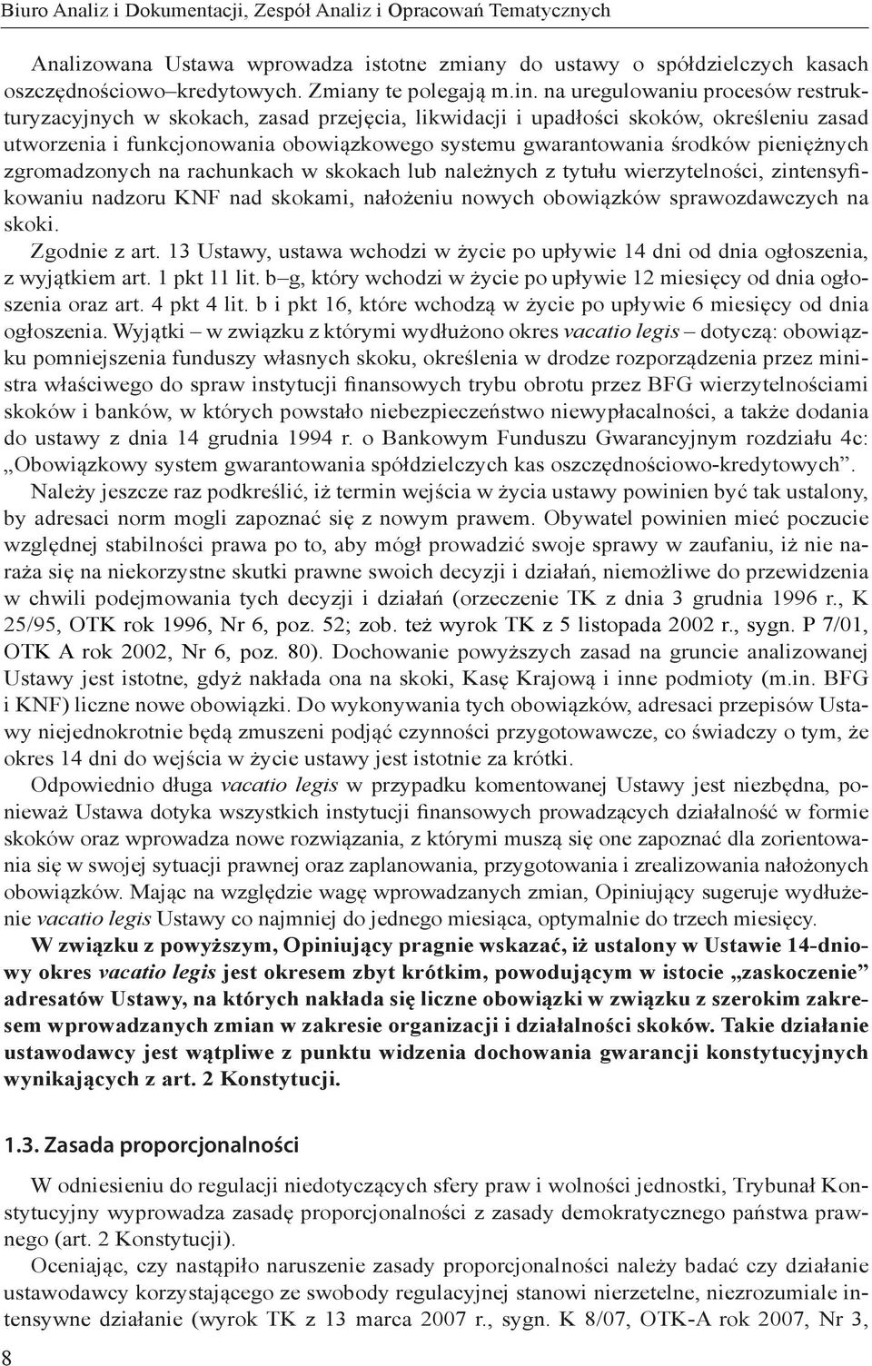 pieniężnych zgromadzonych na rachunkach w skokach lub należnych z tytułu wierzytelności, zintensyfikowaniu nadzoru KNF nad skokami, nałożeniu nowych obowiązków sprawozdawczych na skoki. Zgodnie z art.