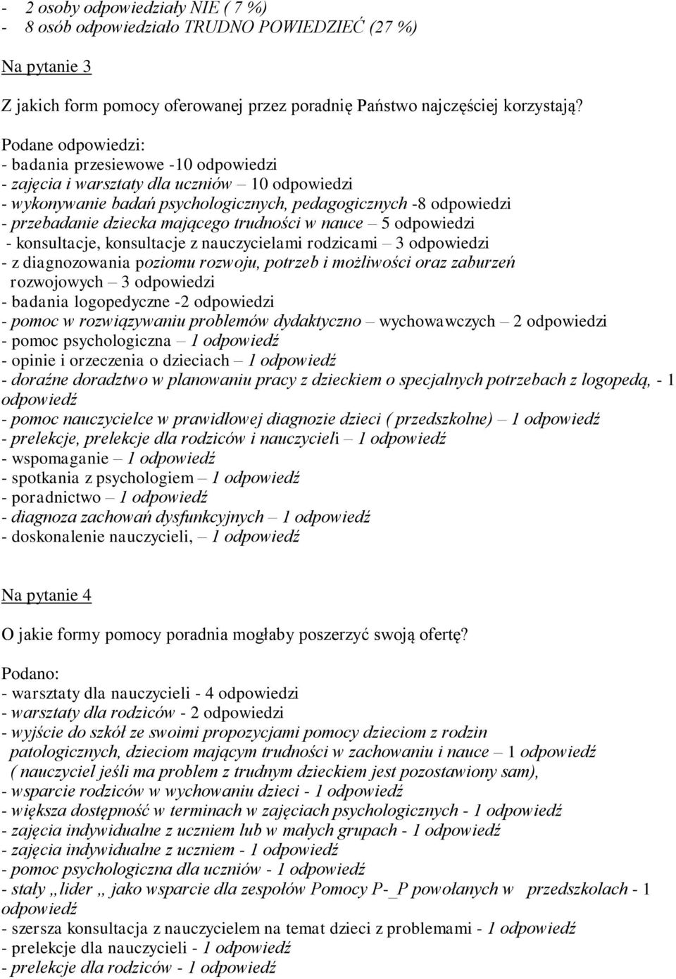 mającego trudności w nauce 5 odpowiedzi - konsultacje, konsultacje z nauczycielami rodzicami 3 odpowiedzi - z diagnozowania poziomu rozwoju, potrzeb i możliwości oraz zaburzeń rozwojowych 3