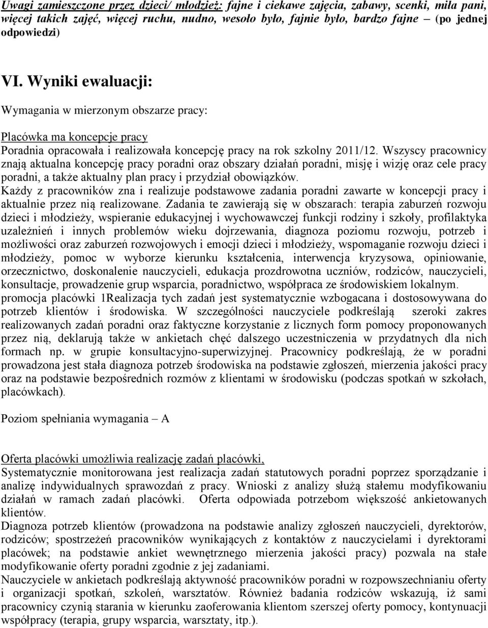 Wszyscy pracownicy znają aktualna koncepcję pracy poradni oraz obszary działań poradni, misję i wizję oraz cele pracy poradni, a także aktualny plan pracy i przydział obowiązków.