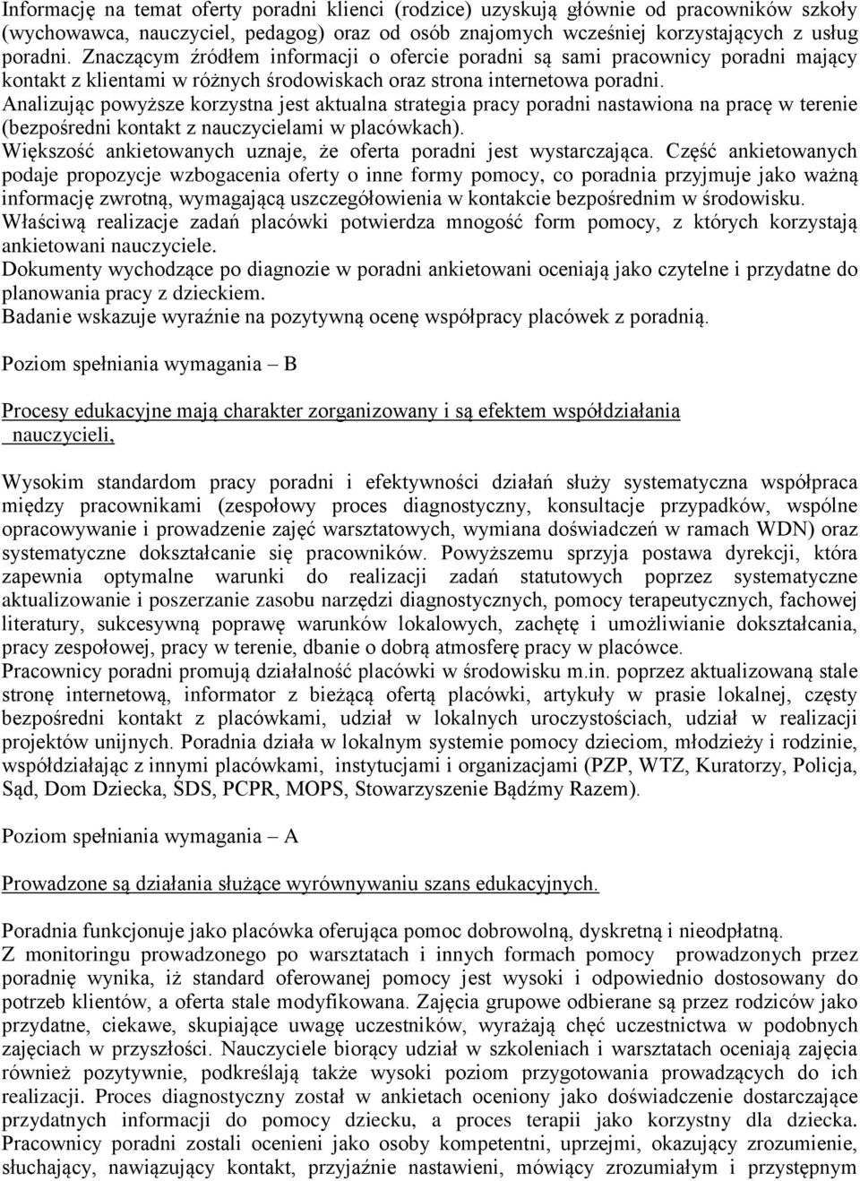 Analizując powyższe korzystna jest aktualna strategia pracy poradni nastawiona na pracę w terenie (bezpośredni kontakt z nauczycielami w placówkach).