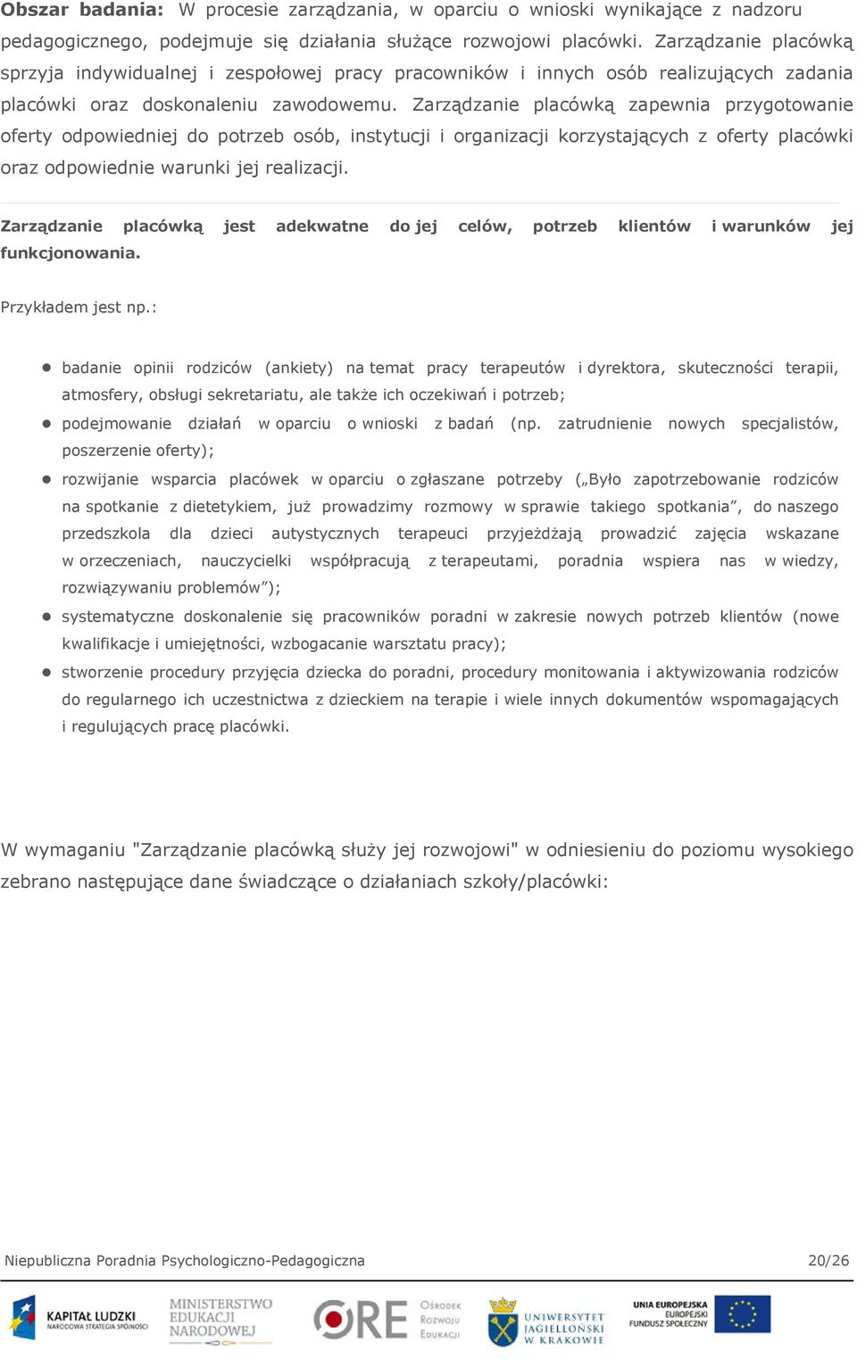 Zarządzanie placówką zapewnia przygotowanie oferty odpowiedniej do potrzeb osób, instytucji i organizacji korzystających z oferty placówki oraz odpowiednie warunki jej realizacji.