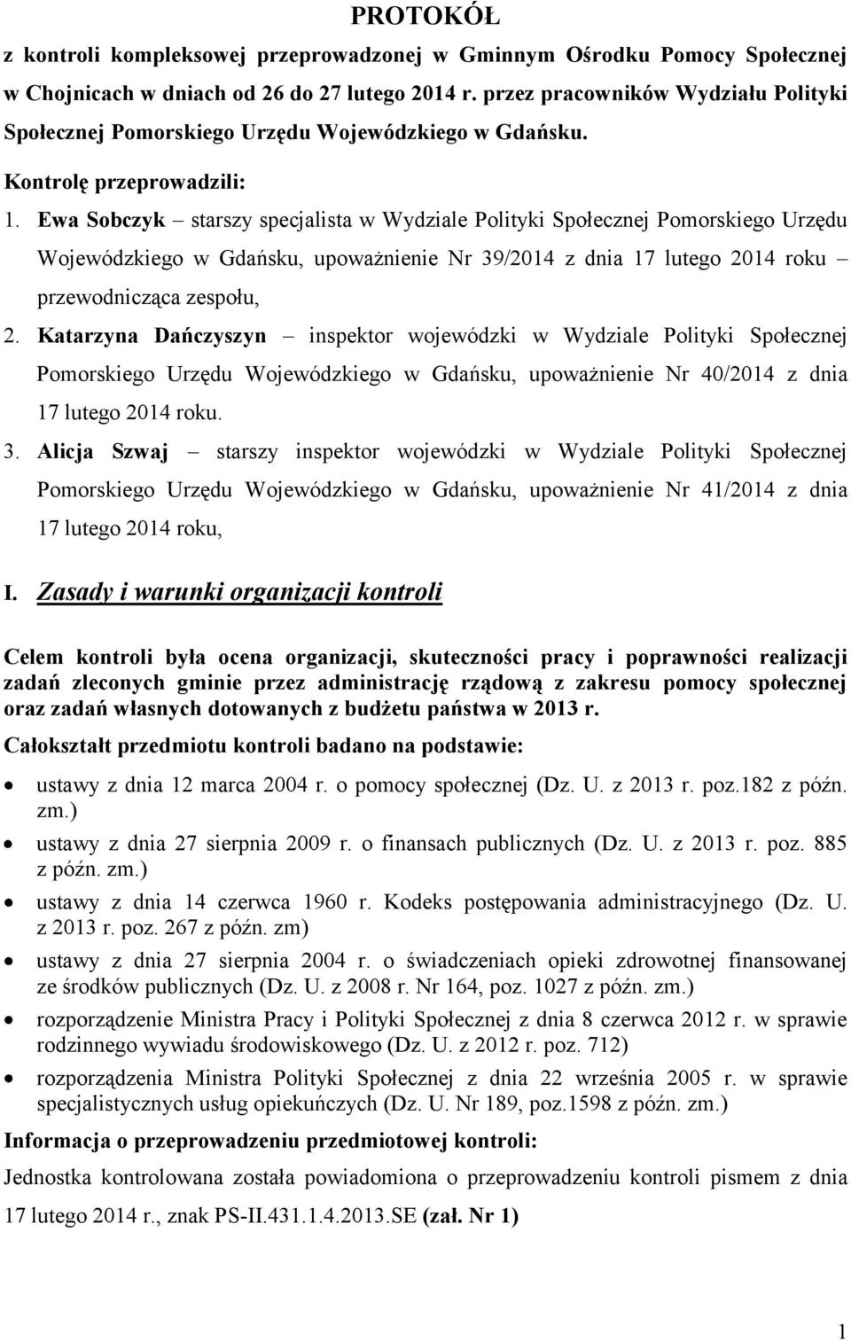 Ewa Sobczyk starszy specjalista w Wydziale Polityki Społecznej Pomorskiego Urzędu Wojewódzkiego w Gdańsku, upoważnienie Nr 39/2014 z dnia 17 lutego 2014 roku przewodnicząca zespołu, 2.