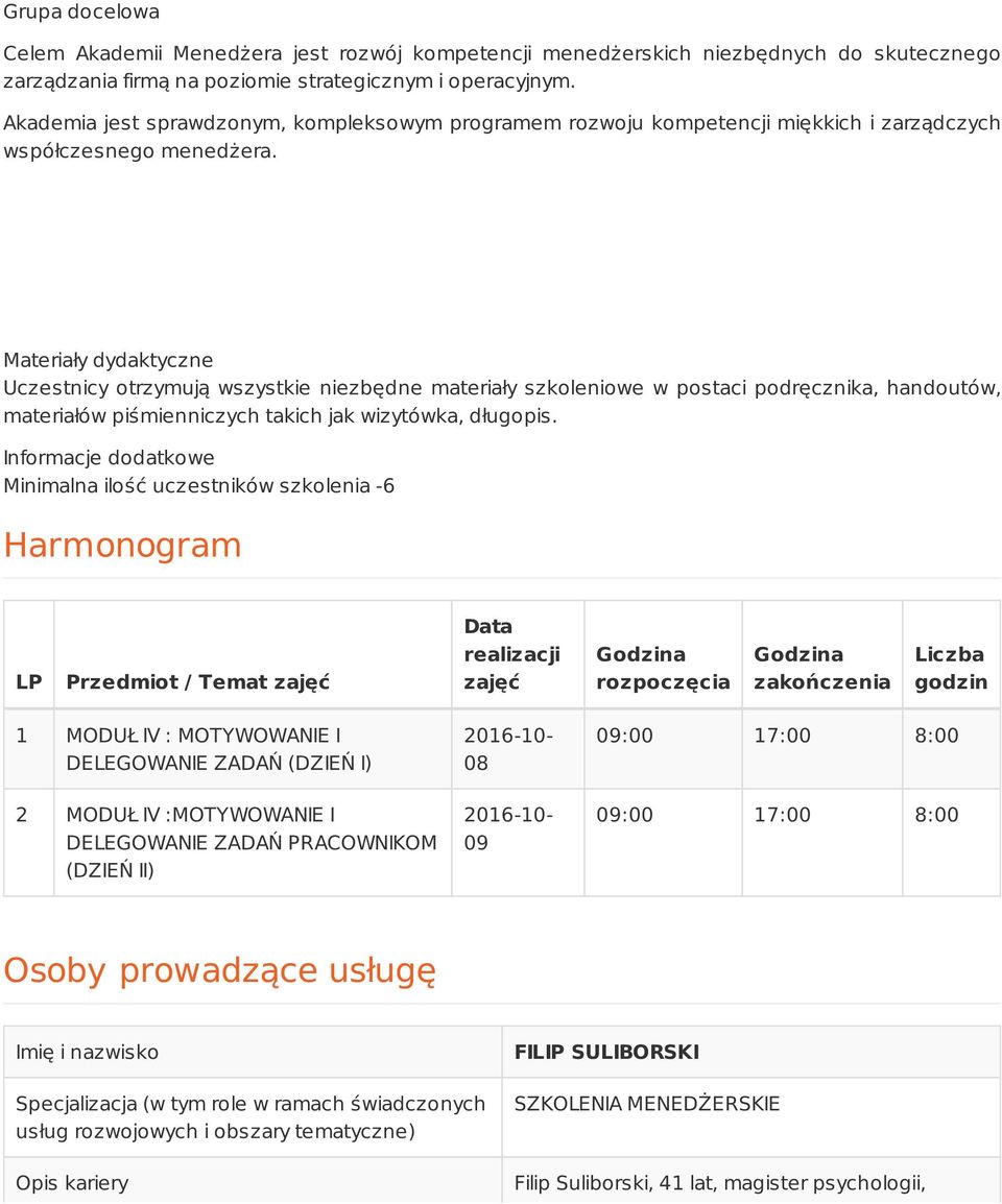 Materiały dydaktyczne Uczestnicy otrzymują wszystkie niezbędne materiały szkoleniowe w postaci podręcznika, handoutów, materiałów piśmienniczych takich jak wizytówka, długopis.