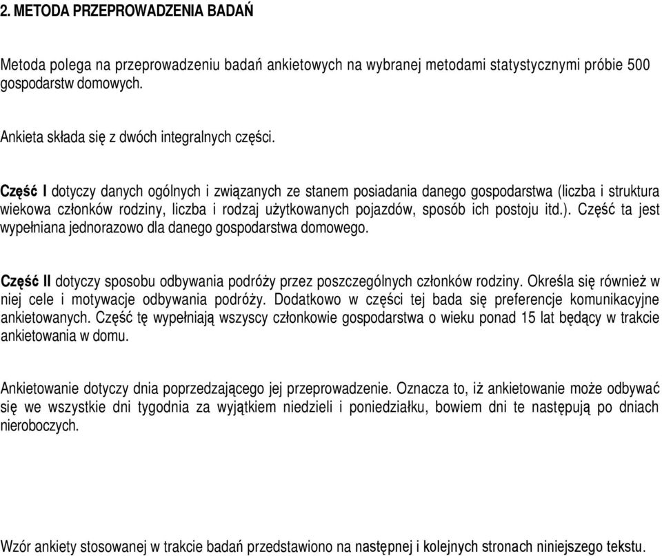 Część ta jest wypełniana jednorazowo dla danego gospodarstwa domowego. Część II dotyczy sposobu odbywania podróży przez poszczególnych członków rodziny.