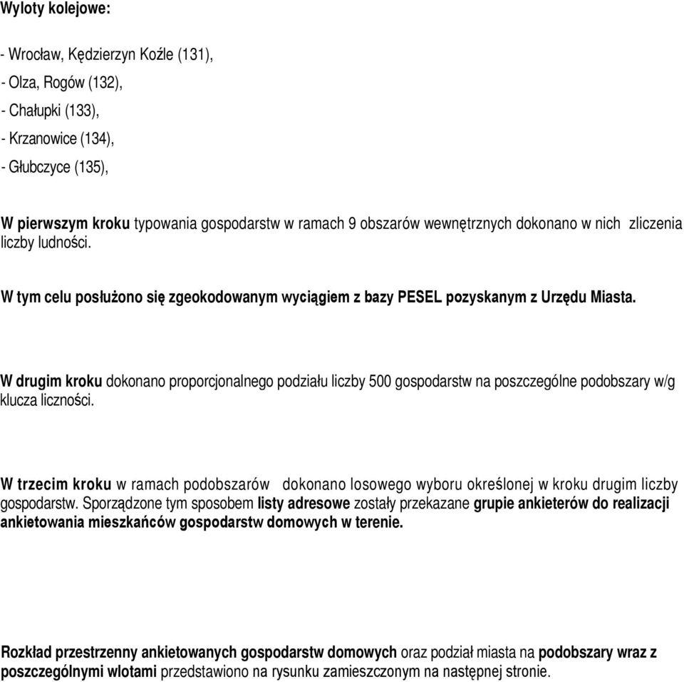 W drugim kroku dokonano proporcjonalnego podziału liczby 500 gospodarstw na poszczególne podobszary w/g klucza liczności.